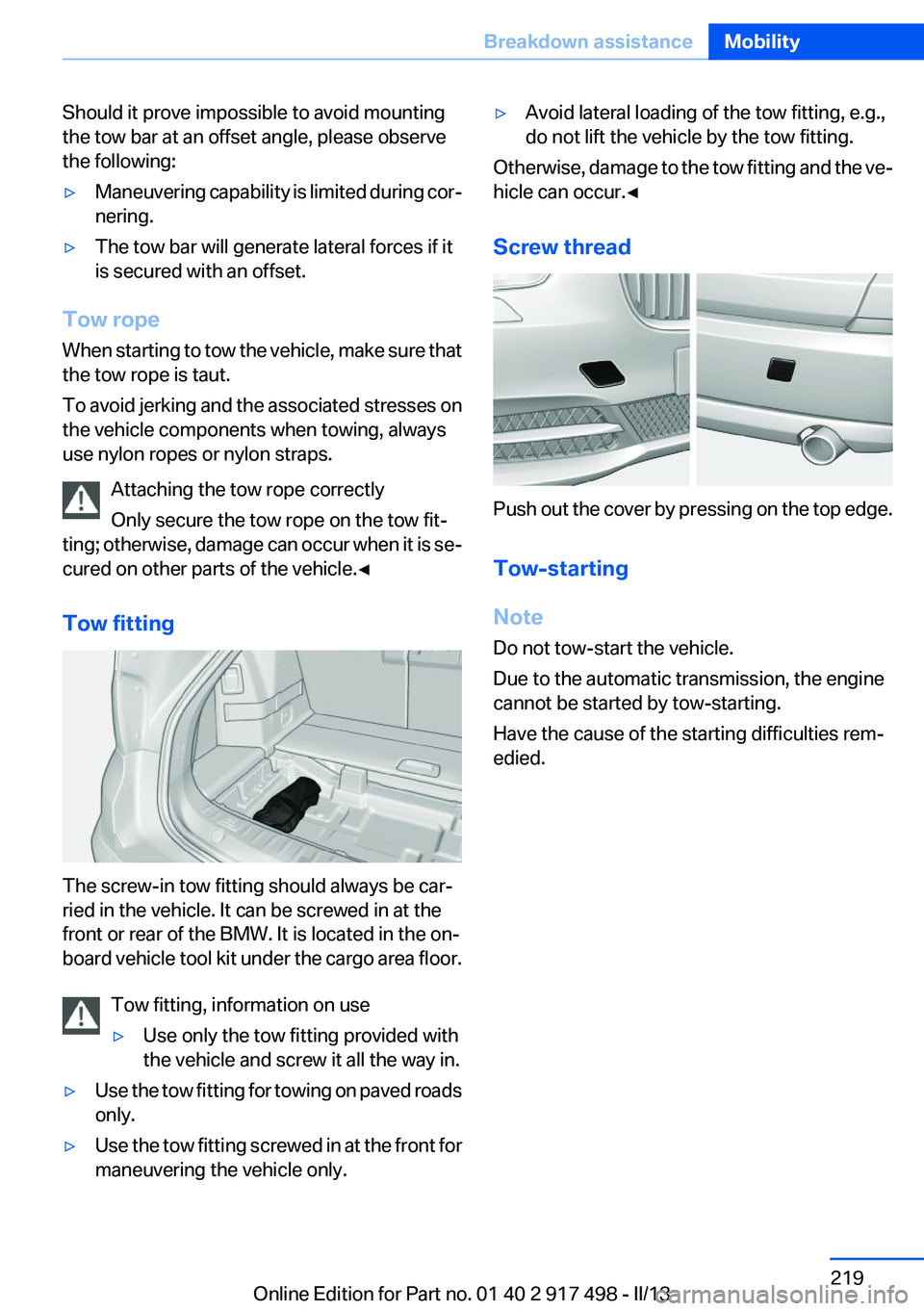 BMW 535I GRAN TURISMO 2013  Owners Manual Should it prove impossible to avoid mounting
the tow bar at an offset angle, please observe
the following:▷Maneuvering capability is limited during cor‐
nering.▷The tow bar will generate lateral