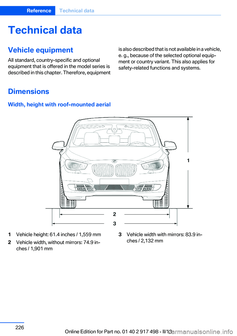 BMW 535I GRAN TURISMO 2013 Owners Manual Technical dataVehicle equipment
All standard, country-specific and optional
equipment that is offered in the model series is
described in this chapter. Therefore, equipmentis also described that is no BMW 535I GRAN TURISMO 2013 Owners Manual Technical dataVehicle equipment
All standard, country-specific and optional
equipment that is offered in the model series is
described in this chapter. Therefore, equipmentis also described that is no