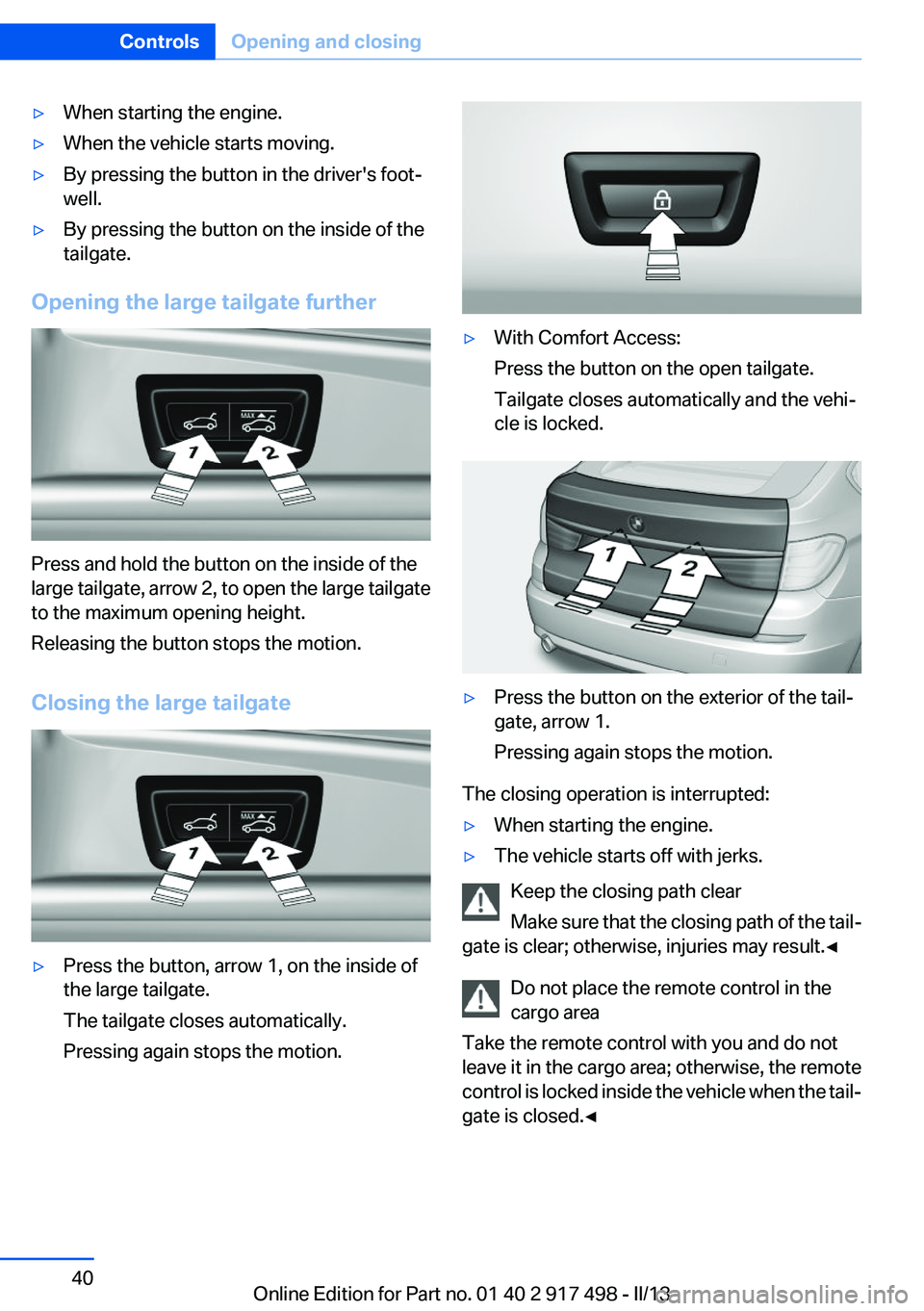 BMW 535I GRAN TURISMO 2013 Owners Guide ▷When starting the engine.▷When the vehicle starts moving.▷By pressing the button in the driver's foot‐
well.▷By pressing the button on the inside of the
tailgate.
Opening the large tail BMW 535I GRAN TURISMO 2013 Owners Guide ▷When starting the engine.▷When the vehicle starts moving.▷By pressing the button in the driver's foot‐
well.▷By pressing the button on the inside of the
tailgate.
Opening the large tail