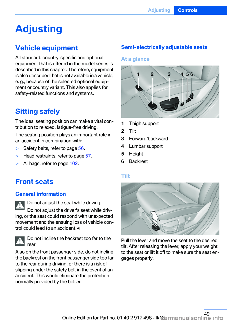 BMW 535I GRAN TURISMO 2013 Service Manual AdjustingVehicle equipment
All standard, country-specific and optional
equipment that is offered in the model series is
described in this chapter. Therefore, equipment
is also described that is not av BMW 535I GRAN TURISMO 2013 Service Manual AdjustingVehicle equipment
All standard, country-specific and optional
equipment that is offered in the model series is
described in this chapter. Therefore, equipment
is also described that is not av