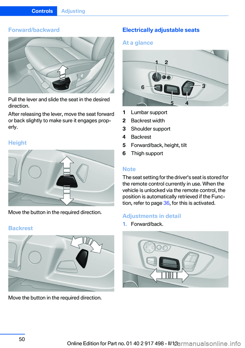 BMW 535I GRAN TURISMO 2013 Service Manual Forward/backward
Pull the lever and slide the seat in the desired
direction.
After releasing the lever, move the seat forward
or back slightly to make sure it engages prop‐
erly.
Height
Move the but BMW 535I GRAN TURISMO 2013 Service Manual Forward/backward
Pull the lever and slide the seat in the desired
direction.
After releasing the lever, move the seat forward
or back slightly to make sure it engages prop‐
erly.
Height
Move the but