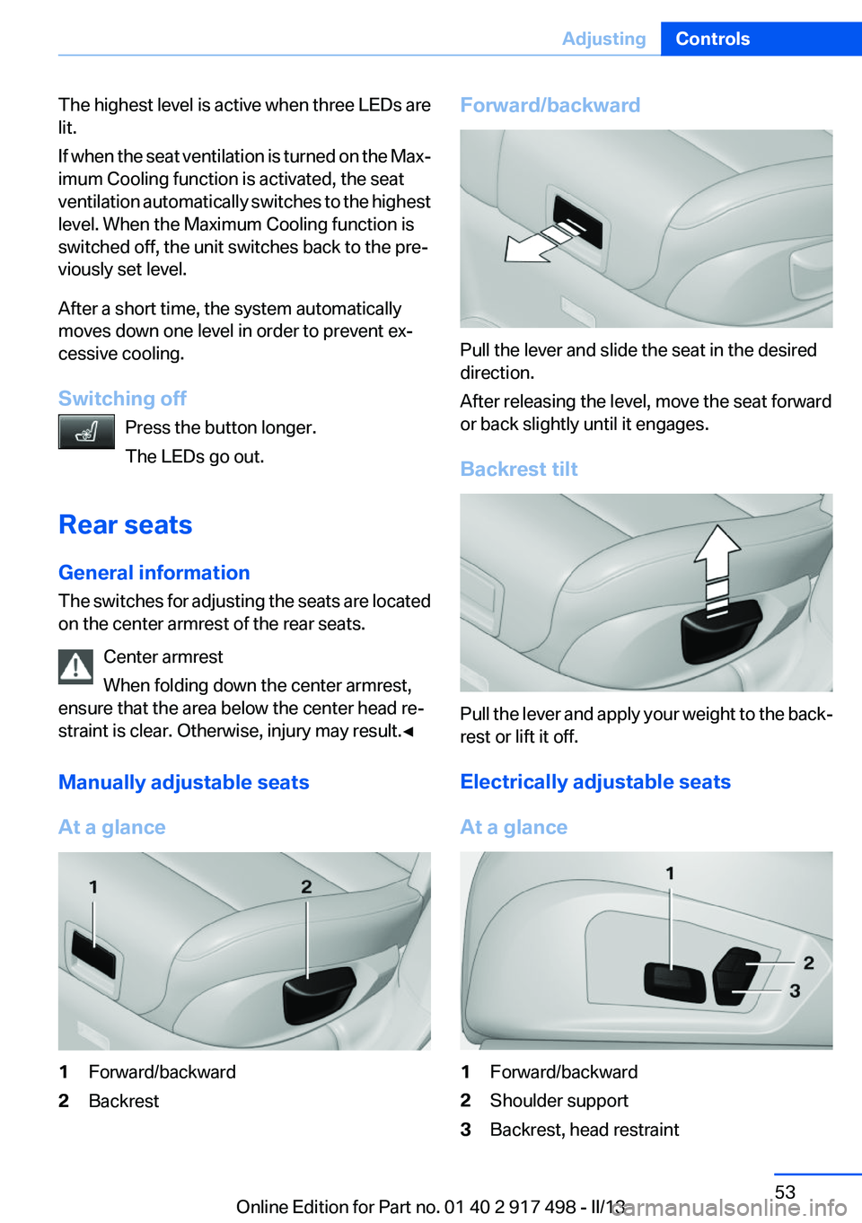 BMW 535I GRAN TURISMO 2013 Workshop Manual The highest level is active when three LEDs are
lit.
If when the seat ventilation is turned on the Max‐
imum Cooling function is activated, the seat
ventilation automatically switches to the highest BMW 535I GRAN TURISMO 2013 Workshop Manual The highest level is active when three LEDs are
lit.
If when the seat ventilation is turned on the Max‐
imum Cooling function is activated, the seat
ventilation automatically switches to the highest