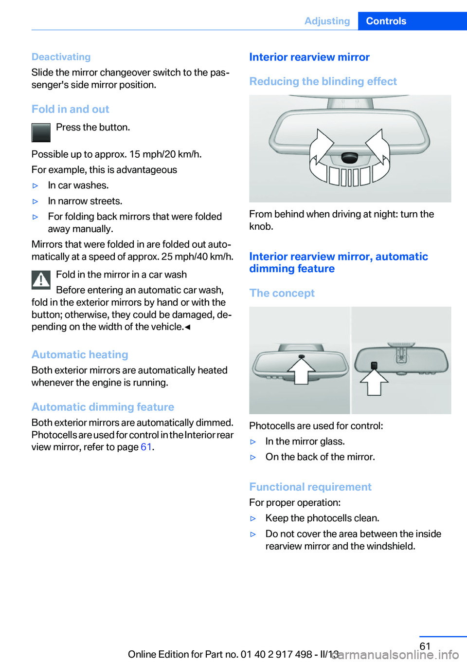 BMW 535I GRAN TURISMO 2013 Repair Manual Deactivating
Slide the mirror changeover switch to the pas‐
senger's side mirror position.
Fold in and out Press the button.
Possible up to approx. 15 mph/20 km/h.
For example, this is advantage BMW 535I GRAN TURISMO 2013 Repair Manual Deactivating
Slide the mirror changeover switch to the pas‐
senger's side mirror position.
Fold in and out Press the button.
Possible up to approx. 15 mph/20 km/h.
For example, this is advantage