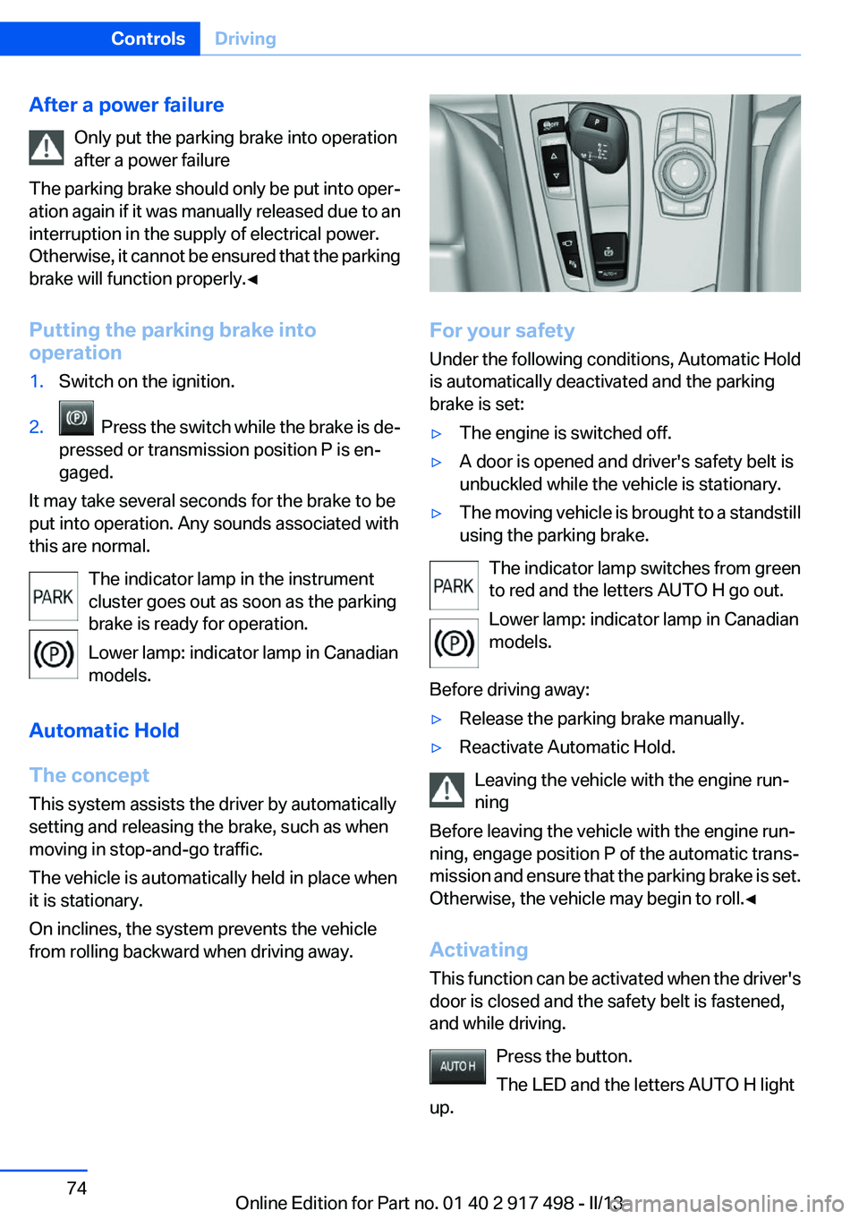 BMW 535I GRAN TURISMO 2013 Manual PDF After a power failureOnly put the parking brake into operation
after a power failure
The parking brake should only be put into oper‐
ation again if it was manually released due to an
interruption in