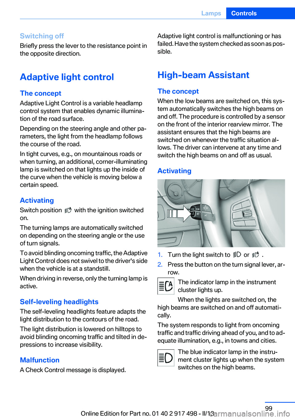 BMW 535I GRAN TURISMO 2013  Owners Manual Switching off
Briefly press the lever to the resistance point in
the opposite direction.
Adaptive light control
The concept
Adaptive Light Control is a variable headlamp
control system that enables dy