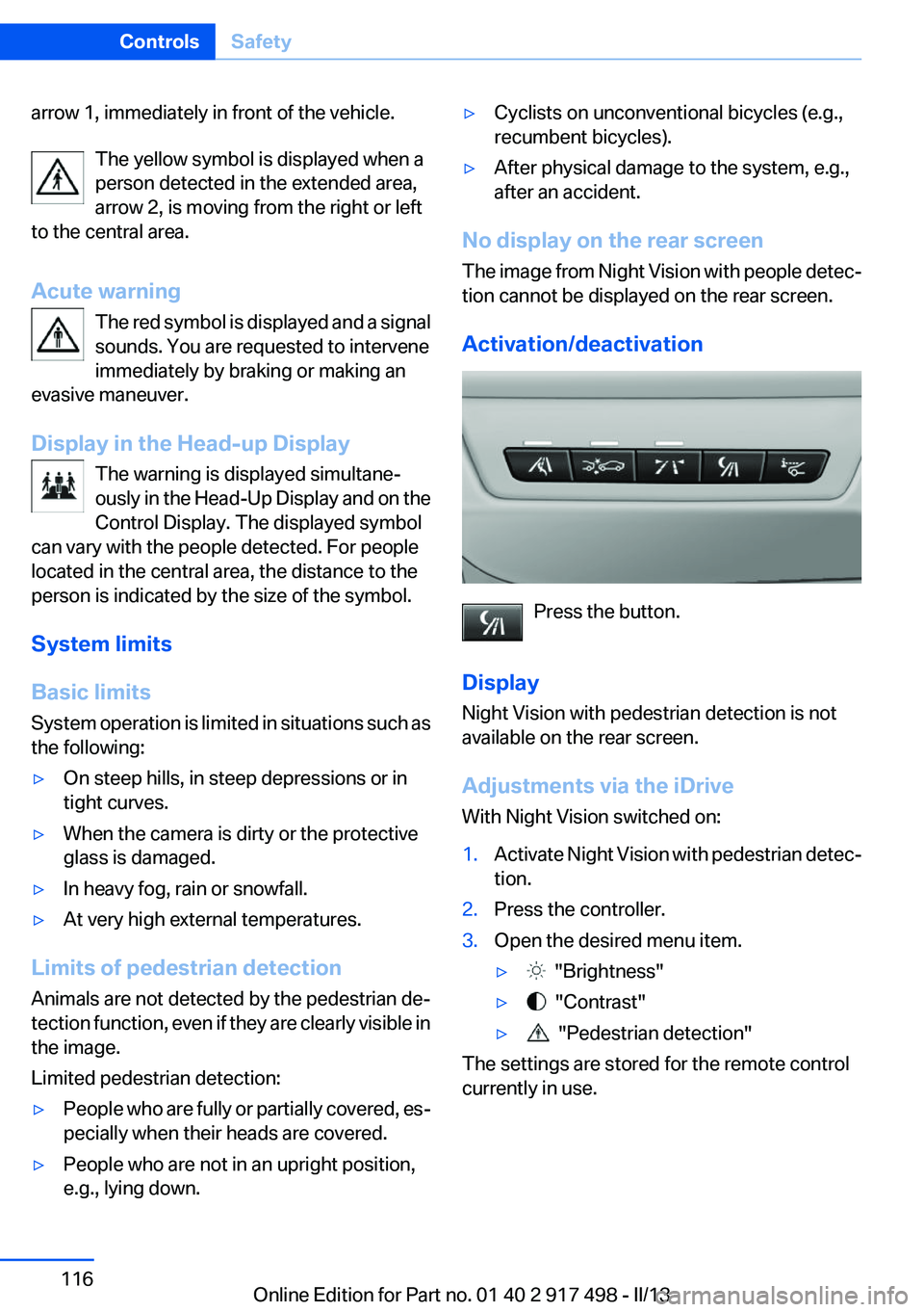 BMW 535I XDRIVE GRAN TURISMO 2013  Owners Manual arrow 1, immediately in front of the vehicle.The yellow symbol is displayed when a
person detected in the extended area,
arrow 2, is moving from the right or left
to the central area.
Acute warning Th