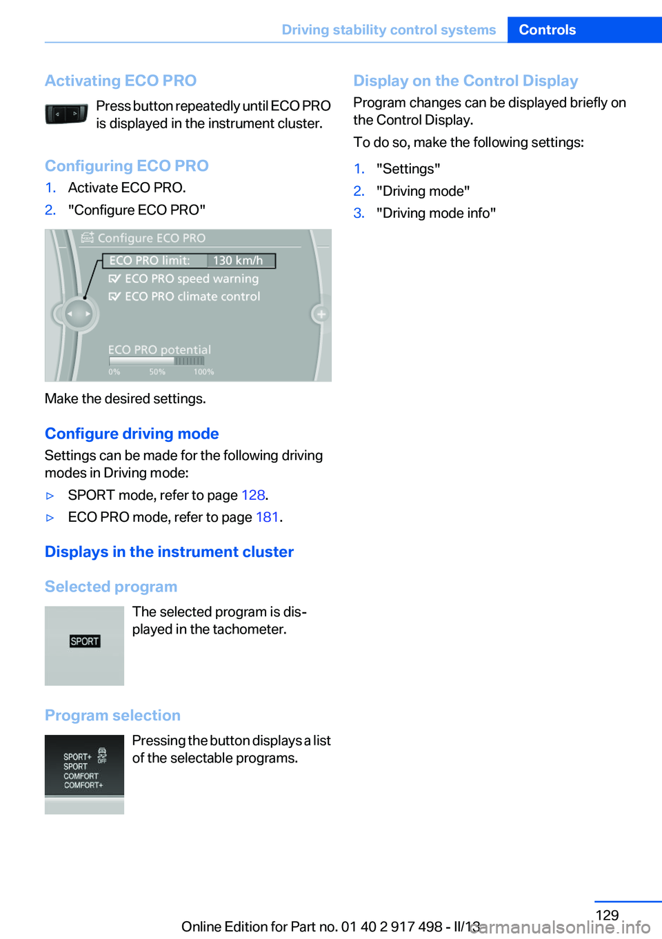 BMW 535I XDRIVE GRAN TURISMO 2013  Owners Manual Activating ECO PROPress button repeatedly until ECO PRO
is displayed in the instrument cluster.
Configuring ECO PRO1.Activate ECO PRO.2."Configure ECO PRO"
Make the desired settings.
Configure