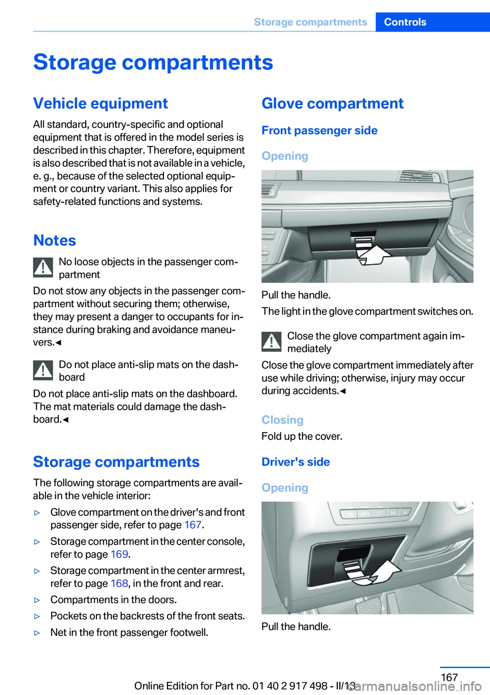BMW 535I XDRIVE GRAN TURISMO 2013 Owners Manual Storage compartmentsVehicle equipment
All standard, country-specific and optional
equipment that is offered in the model series is
described in this chapter. Therefore, equipment
is also described tha BMW 535I XDRIVE GRAN TURISMO 2013 Owners Manual Storage compartmentsVehicle equipment
All standard, country-specific and optional
equipment that is offered in the model series is
described in this chapter. Therefore, equipment
is also described tha