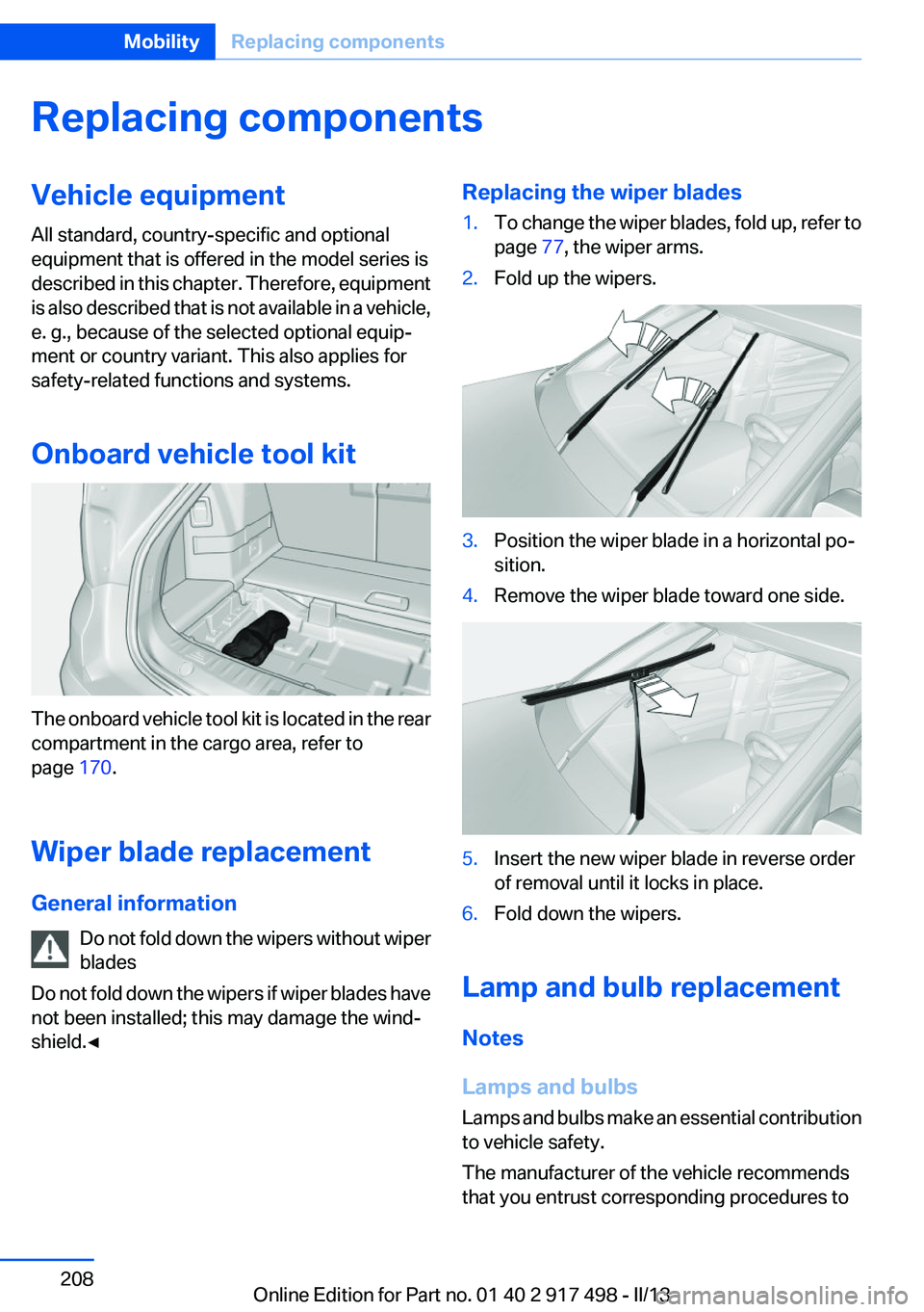 BMW 535I XDRIVE GRAN TURISMO 2013 Owners Manual Replacing componentsVehicle equipment
All standard, country-specific and optional
equipment that is offered in the model series is
described in this chapter. Therefore, equipment
is also described tha BMW 535I XDRIVE GRAN TURISMO 2013 Owners Manual Replacing componentsVehicle equipment
All standard, country-specific and optional
equipment that is offered in the model series is
described in this chapter. Therefore, equipment
is also described tha