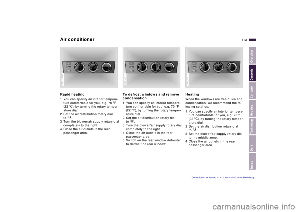 BMW 540I SEDAN 2001 Owners Manual IndexDataTechnologyRepairsCar careControlsOverview
113n
Air conditionerRapid heating 1 You can specify an interior tempera-
ture comfortable for you, e.g. 707
(226), by turning the rotary temper-
atu BMW 540I SEDAN 2001 Owners Manual IndexDataTechnologyRepairsCar careControlsOverview
113n
Air conditionerRapid heating 1 You can specify an interior tempera-
ture comfortable for you, e.g. 707
(226), by turning the rotary temper-
atu