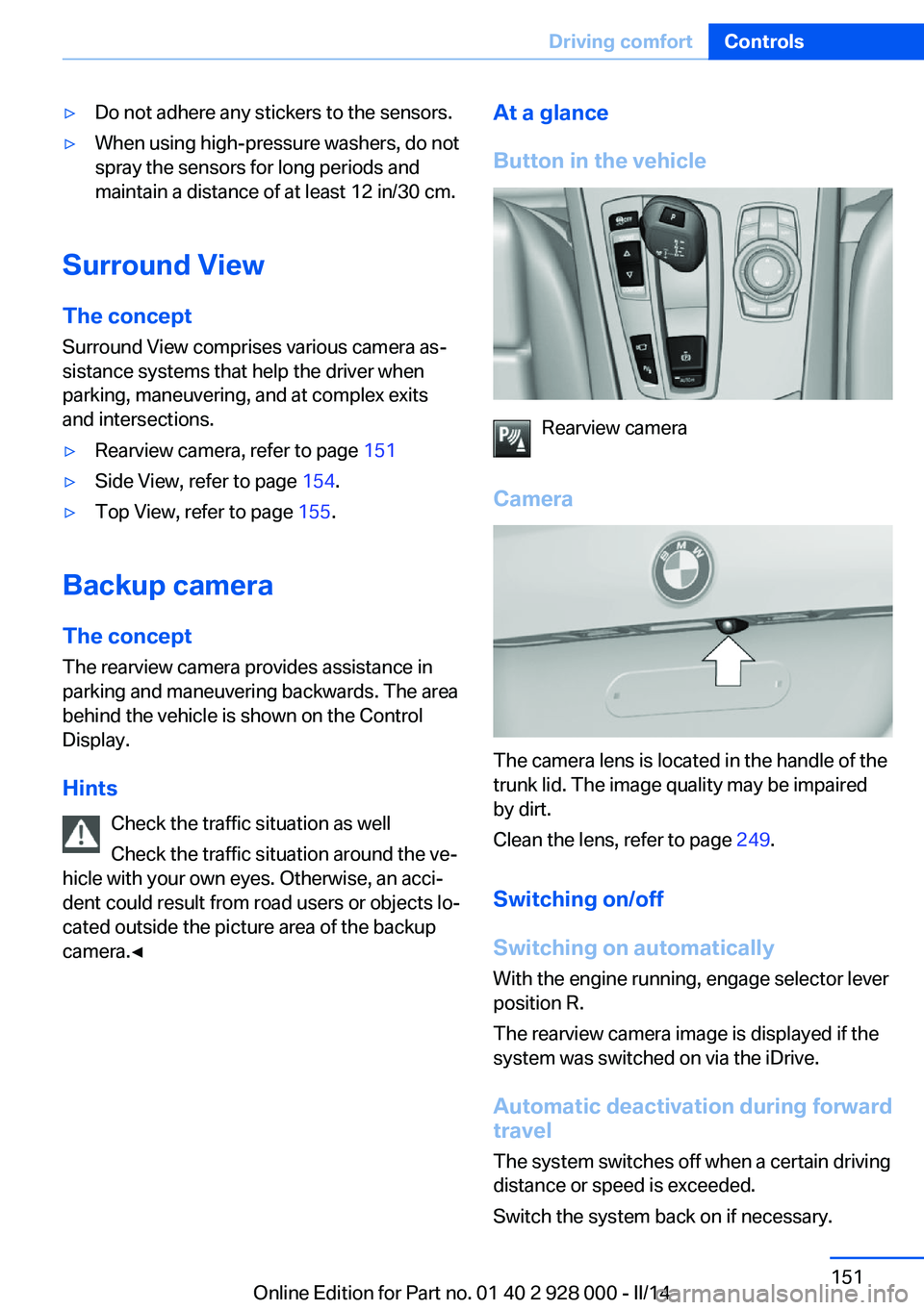 BMW 550I 2014 Owners Manual ▷Do not adhere any stickers to the sensors.▷When using high-pressure washers, do not
spray the sensors for long periods and
maintain a distance of at least 12 in/30 cm.
Surround View
The concept S BMW 550I 2014 Owners Manual ▷Do not adhere any stickers to the sensors.▷When using high-pressure washers, do not
spray the sensors for long periods and
maintain a distance of at least 12 in/30 cm.
Surround View
The concept S