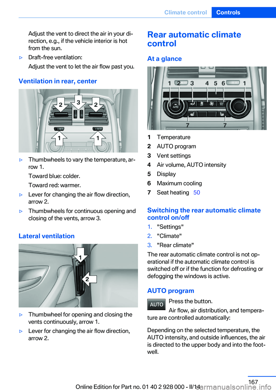 BMW 550I 2014  Owners Manual Adjust the vent to direct the air in your di‐
rection, e.g., if the vehicle interior is hot
from the sun.▷Draft-free ventilation:
Adjust the vent to let the air flow past you.
Ventilation in rear,