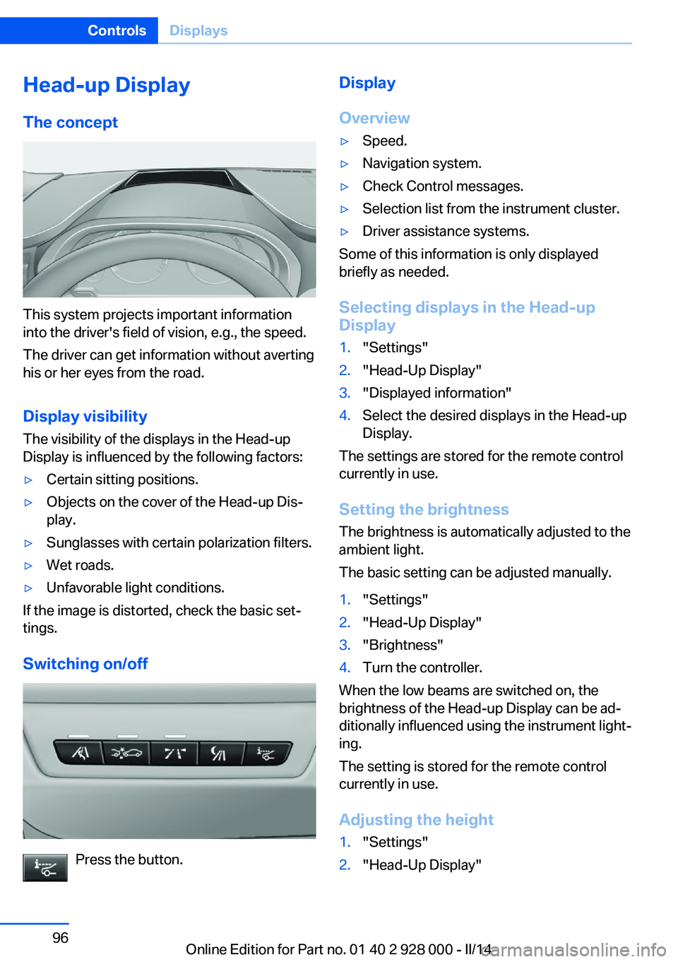 BMW 550I 2014  Owners Manual Head-up Display
The concept
This system projects important information
into the driver's field of vision, e.g., the speed.
The driver can get information without averting
his or her eyes from the 