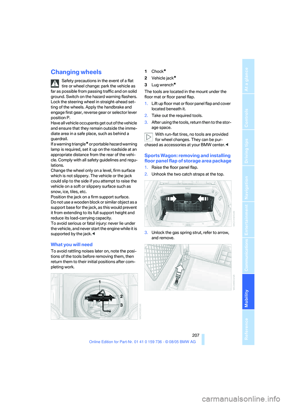 BMW 550I 2006 Owners Manual Mobility
207Reference
At a glance
Controls
Driving tips
Communications
Navigation
Entertainment
Changing wheels
Safety precautions in the event of a flat
tire or wheel change: park the vehicle as
f BMW 550I 2006 Owners Manual Mobility
207Reference
At a glance
Controls
Driving tips
Communications
Navigation
Entertainment
Changing wheels
Safety precautions in the event of a flat
tire or wheel change: park the vehicle as
f
