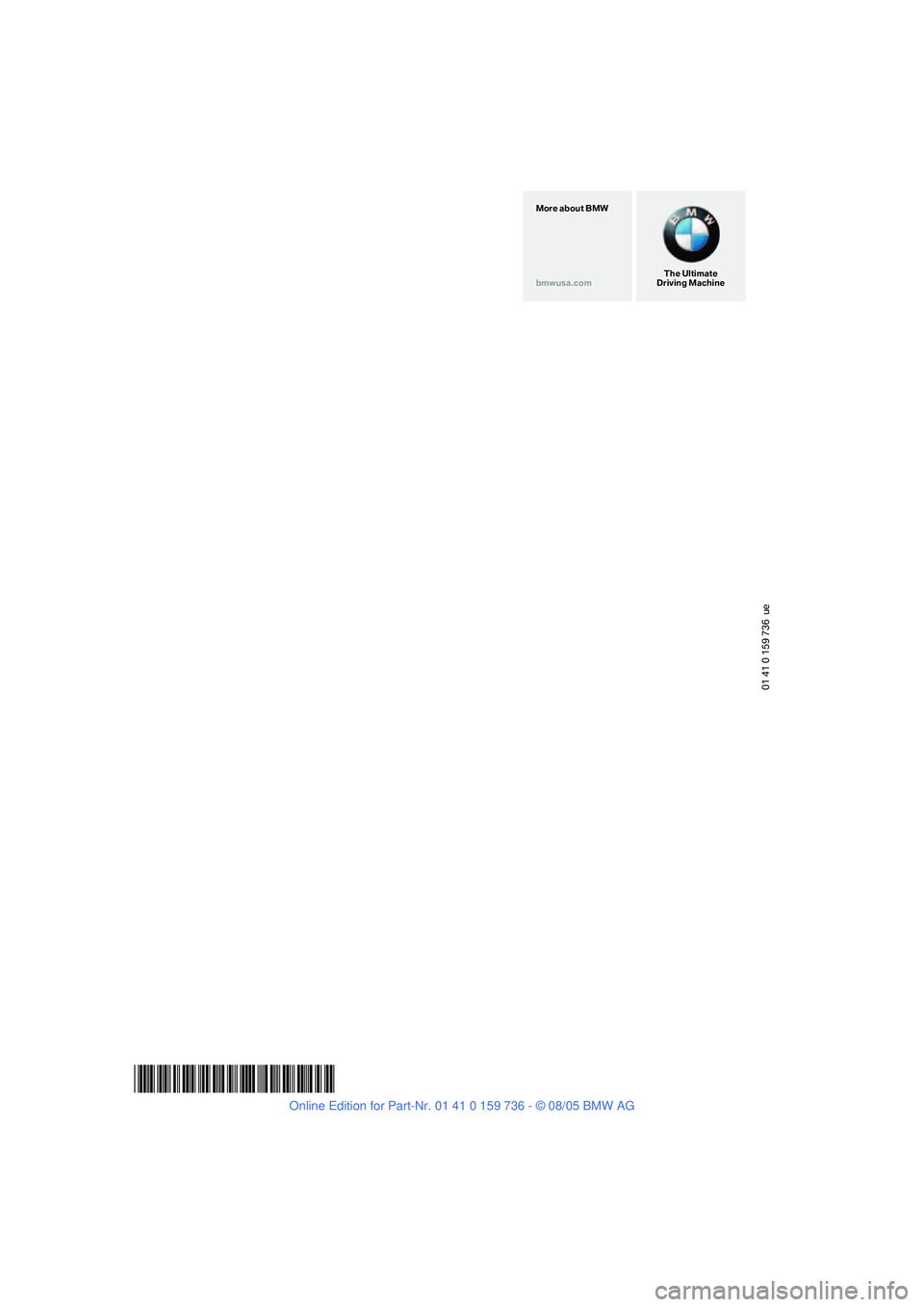 BMW 550I 2006  Owners Manual 01 41 0 159 736  ue
*BL015973600D*
The Ultimate
Driving Machine More about BMW
bmwusa.com 