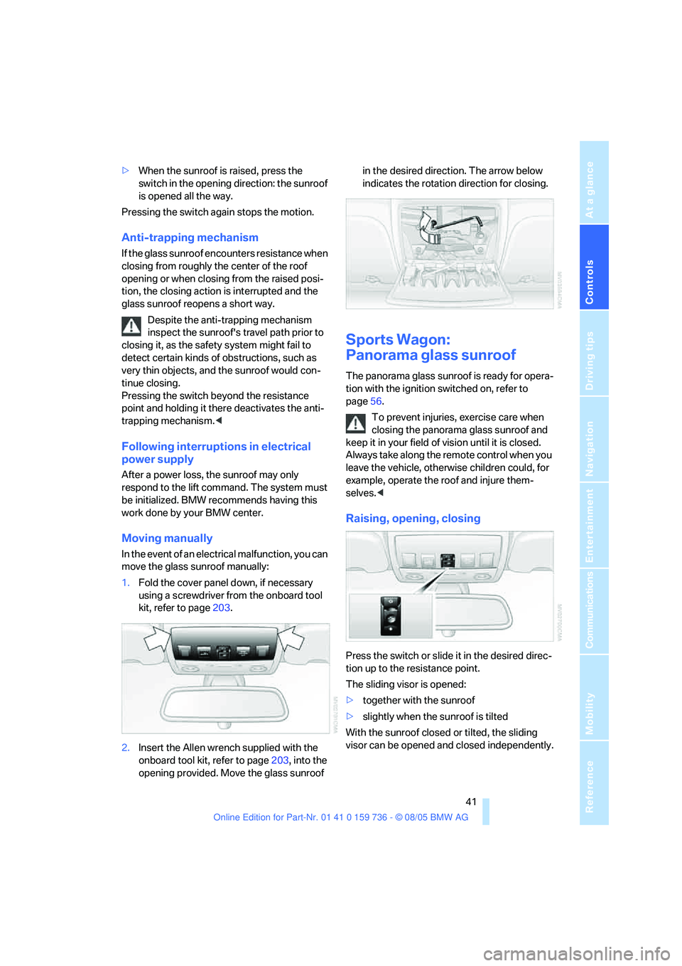 BMW 550I 2006 Service Manual Controls
41Reference
At a glance
Driving tips
Communications
Navigation
Entertainment
Mobility
>When the sunroof is raised, press the
switch in the opening direction: the sunroof
is opened all the BMW 550I 2006 Service Manual Controls
41Reference
At a glance
Driving tips
Communications
Navigation
Entertainment
Mobility
>When the sunroof is raised, press the
switch in the opening direction: the sunroof
is opened all the