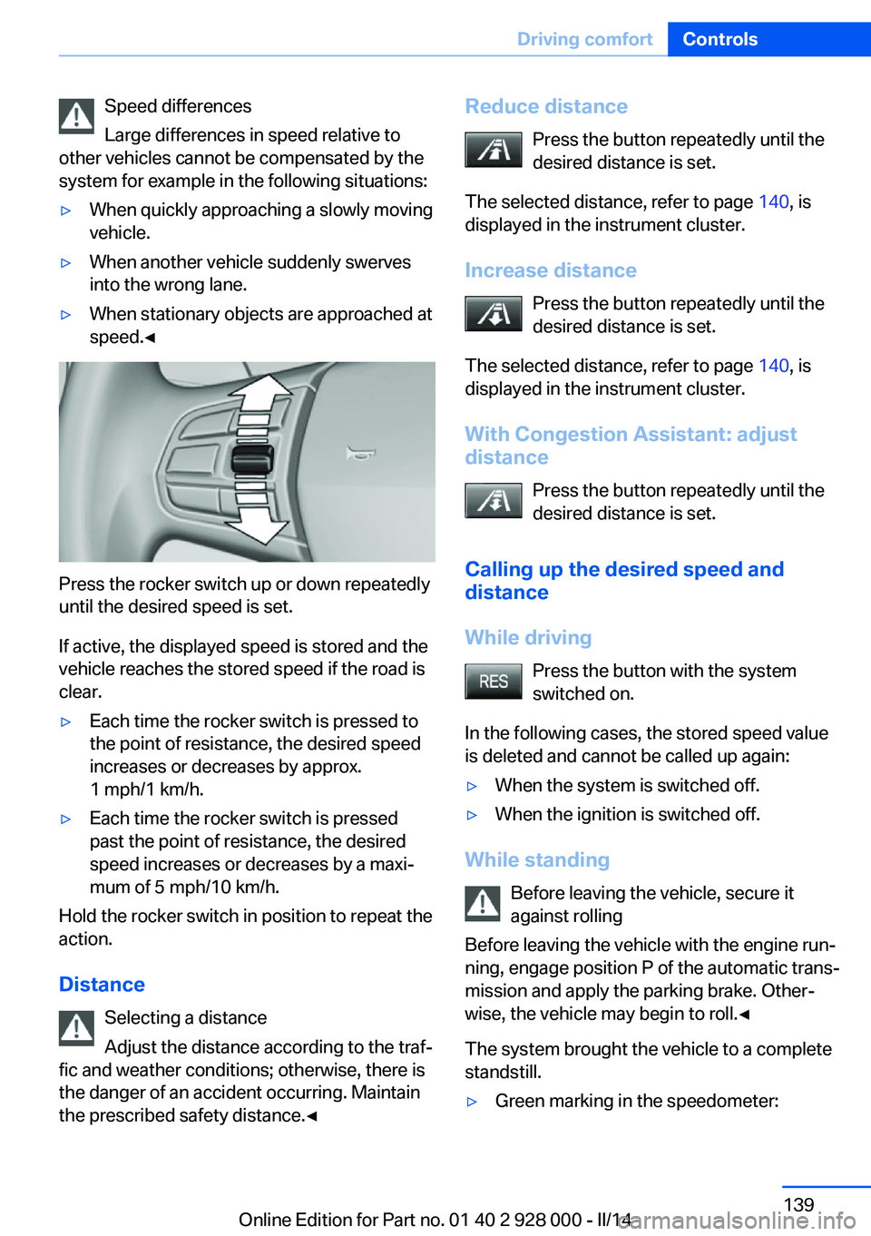 BMW 550I SEDAN 2014 Owners Manual Speed differences
Large differences in speed relative to
other vehicles cannot be compensated by the
system for example in the following situations:▷When quickly approaching a slowly moving
vehicle. BMW 550I SEDAN 2014 Owners Manual Speed differences
Large differences in speed relative to
other vehicles cannot be compensated by the
system for example in the following situations:▷When quickly approaching a slowly moving
vehicle.