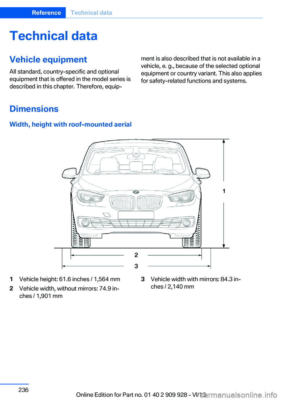 BMW 550I XDRIVE GRAN TURISMO 2014  Owners Manual Technical dataVehicle equipment
All standard, country-specific and optional
equipment that is offered in the model series is
described in this chapter. Therefore, equip‐
ment is also described that 