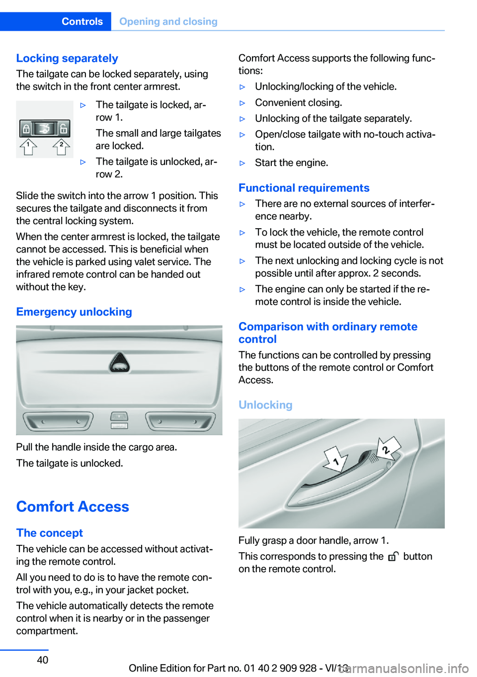 BMW 550I XDRIVE GRAN TURISMO 2014  Owners Manual Locking separatelyThe tailgate can be locked separately, using
the switch in the front center armrest.▷The tailgate is locked, ar‐
row 1.
The small and large tailgates
are locked.▷The tailgate i