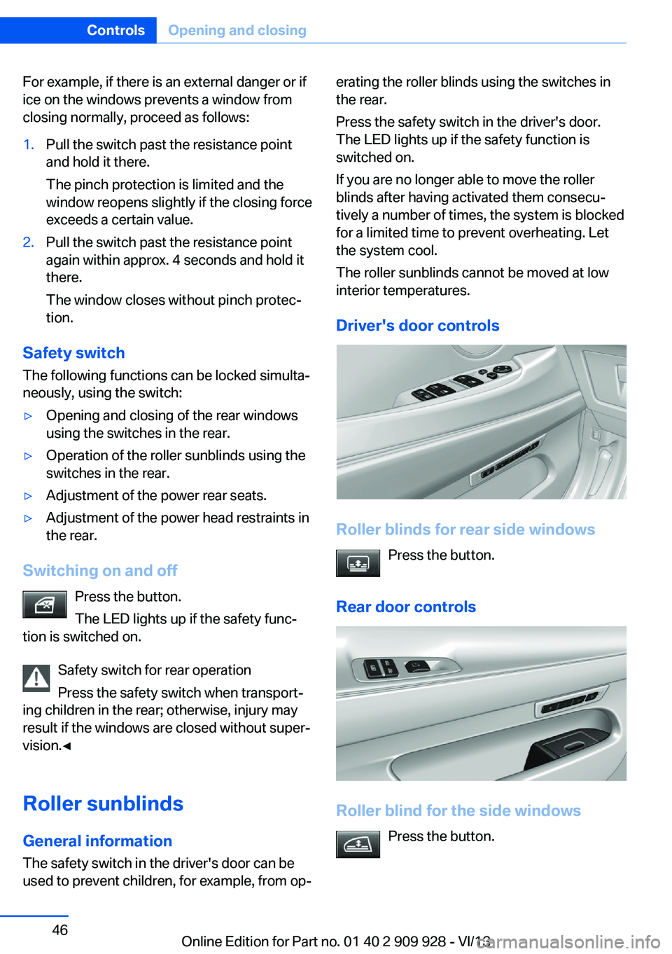 BMW 550I XDRIVE GRAN TURISMO 2014  Owners Manual For example, if there is an external danger or if
ice on the windows prevents a window from
closing normally, proceed as follows:1.Pull the switch past the resistance point
and hold it there.
The pinc