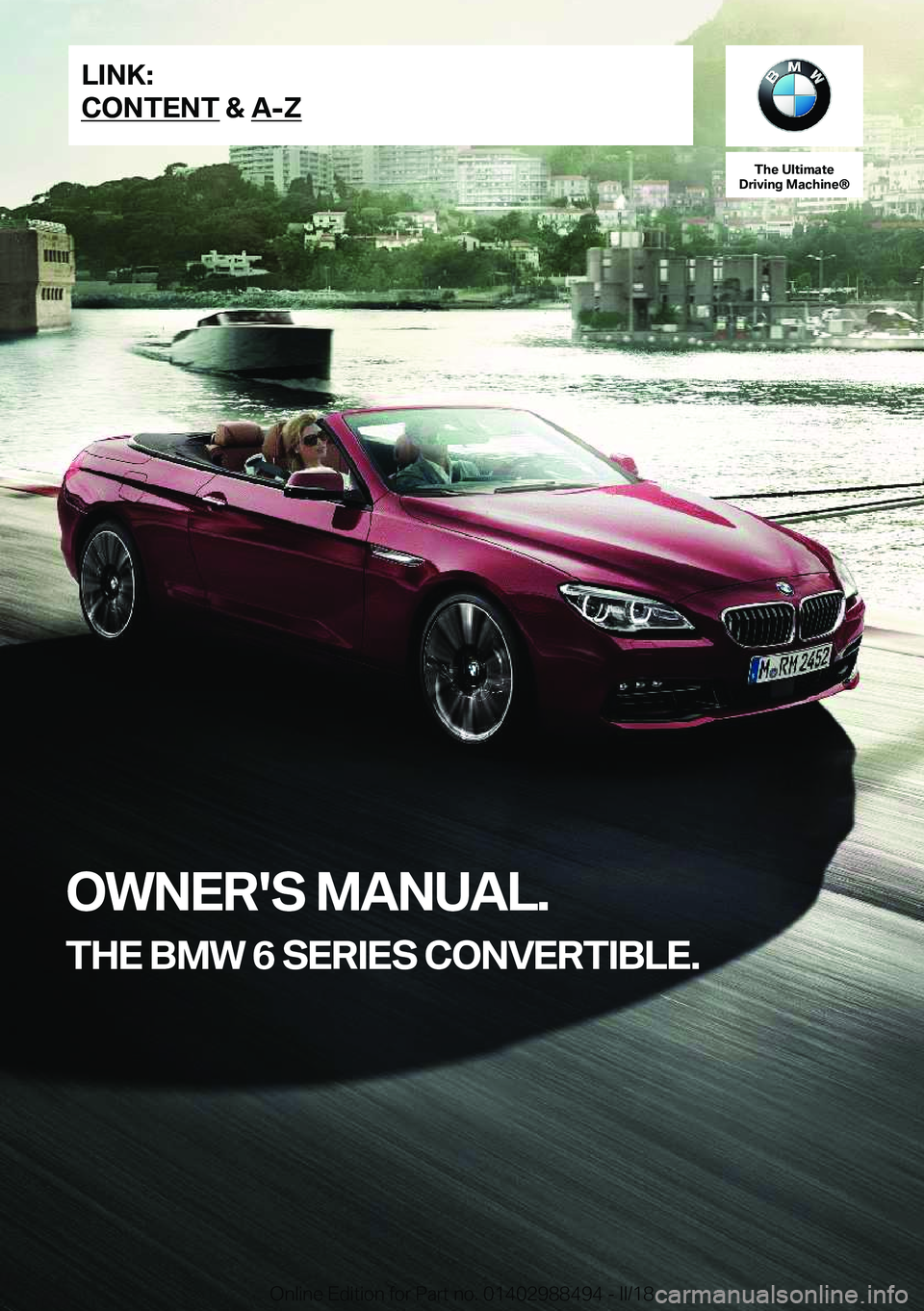 BMW 6 SERIES CONVERTIBLE 2018  Owners Manual �T�h�e��U�l�t�i�m�a�t�e
�D�r�i�v�i�n�g��M�a�c�h�i�n�e�n
�O�W�N�E�R�'�S��M�A�N�U�A�L�.
�T�H�E��B�M�W��6��S�E�R�I�E�S��C�O�N�V�E�R�T�I�B�L�E�.�L�I�N�K�:
�C�O�N�T�E�N�T��&��A�-�Z�O�n�l�i�n�e