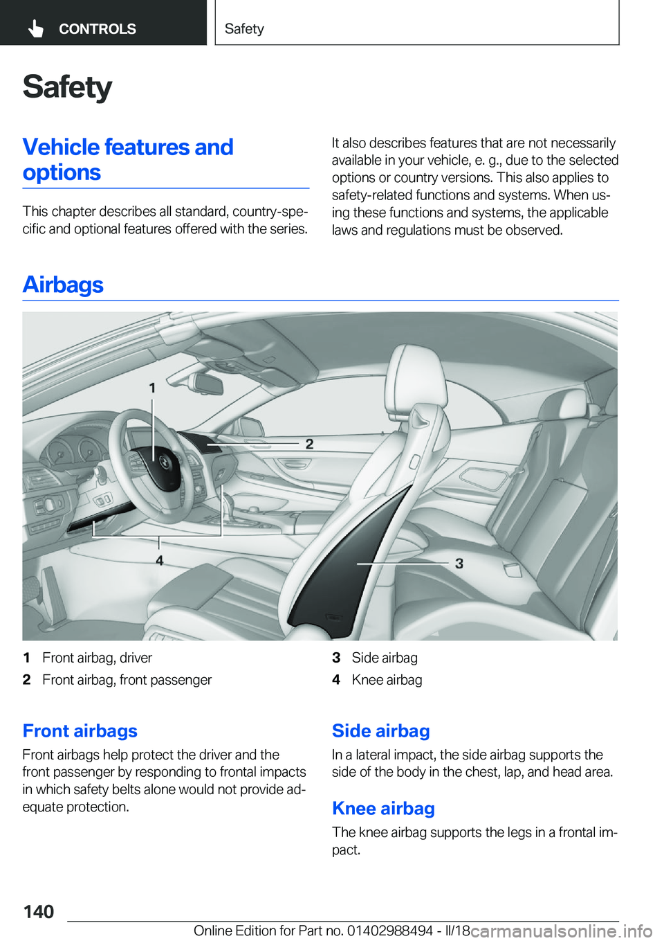 BMW 6 SERIES CONVERTIBLE 2018  Owners Manual �S�a�f�e�t�y�V�e�h�i�c�l�e��f�e�a�t�u�r�e�s��a�n�d�o�p�t�i�o�n�s
�T�h�i�s� �c�h�a�p�t�e�r� �d�e�s�c�r�i�b�e�s� �a�l�l� �s�t�a�n�d�a�r�d�,� �c�o�u�n�t�r�y�-�s�p�ej�c�i�f�i�c� �a�n�d� �o�p�t�i�o�n�a�