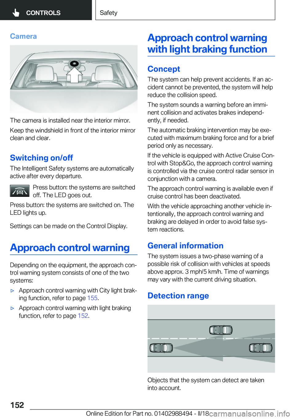 BMW 6 SERIES CONVERTIBLE 2018  Owners Manual �C�a�m�e�r�a
�T�h�e� �c�a�m�e�r�a� �i�s� �i�n�s�t�a�l�l�e�d� �n�e�a�r� �t�h�e� �i�n�t�e�r�i�o�r� �m�i�r�r�o�r�.
�K�e�e�p� �t�h�e� �w�i�n�d�s�h�i�e�l�d� �i�n� �f�r�o�n�t� �o�f� �t�h�e� �i�n�t�e�r�i�o�r