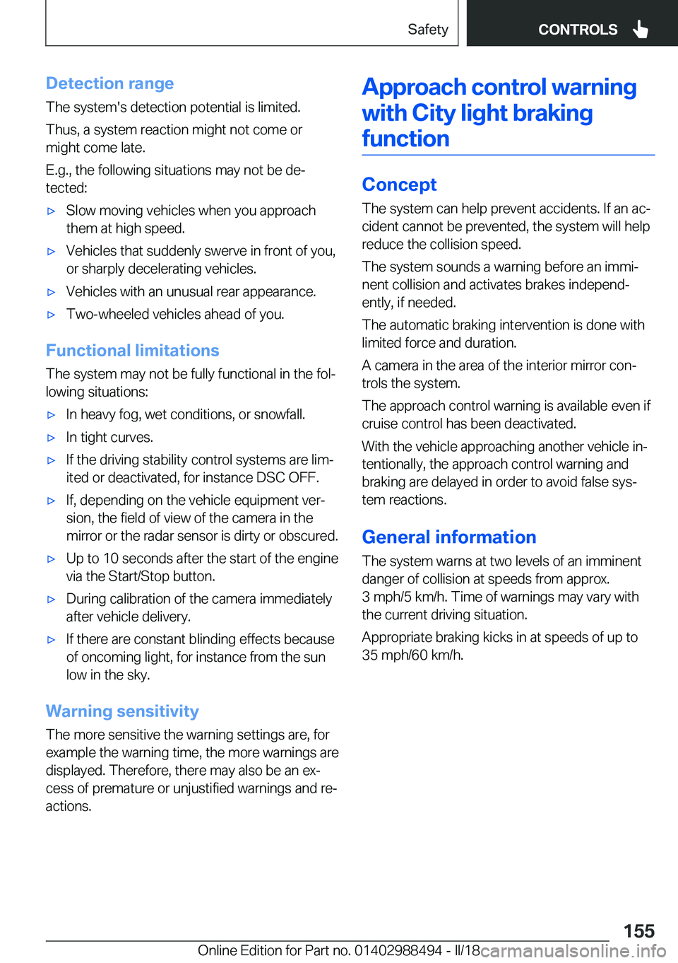 BMW 6 SERIES CONVERTIBLE 2018  Owners Manual �D�e�t�e�c�t�i�o�n��r�a�n�g�e�T�h�e� �s�y�s�t�e�m�'�s� �d�e�t�e�c�t�i�o�n� �p�o�t�e�n�t�i�a�l� �i�s� �l�i�m�i�t�e�d�.
�T�h�u�s�,� �a� �s�y�s�t�e�m� �r�e�a�c�t�i�o�n� �m�i�g�h�t� �n�o�t� �c�o�m�e�