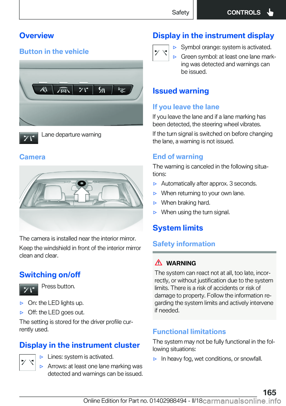 BMW 6 SERIES CONVERTIBLE 2018  Owners Manual �O�v�e�r�v�i�e�w�B�u�t�t�o�n��i�n��t�h�e��v�e�h�i�c�l�e
�L�a�n�e� �d�e�p�a�r�t�u�r�e� �w�a�r�n�i�n�g
�C�a�m�e�r�a
�T�h�e� �c�a�m�e�r�a� �i�s� �i�n�s�t�a�l�l�e�d� �n�e�a�r� �t�h�e� �i�n�t�e�r�i�o�r�