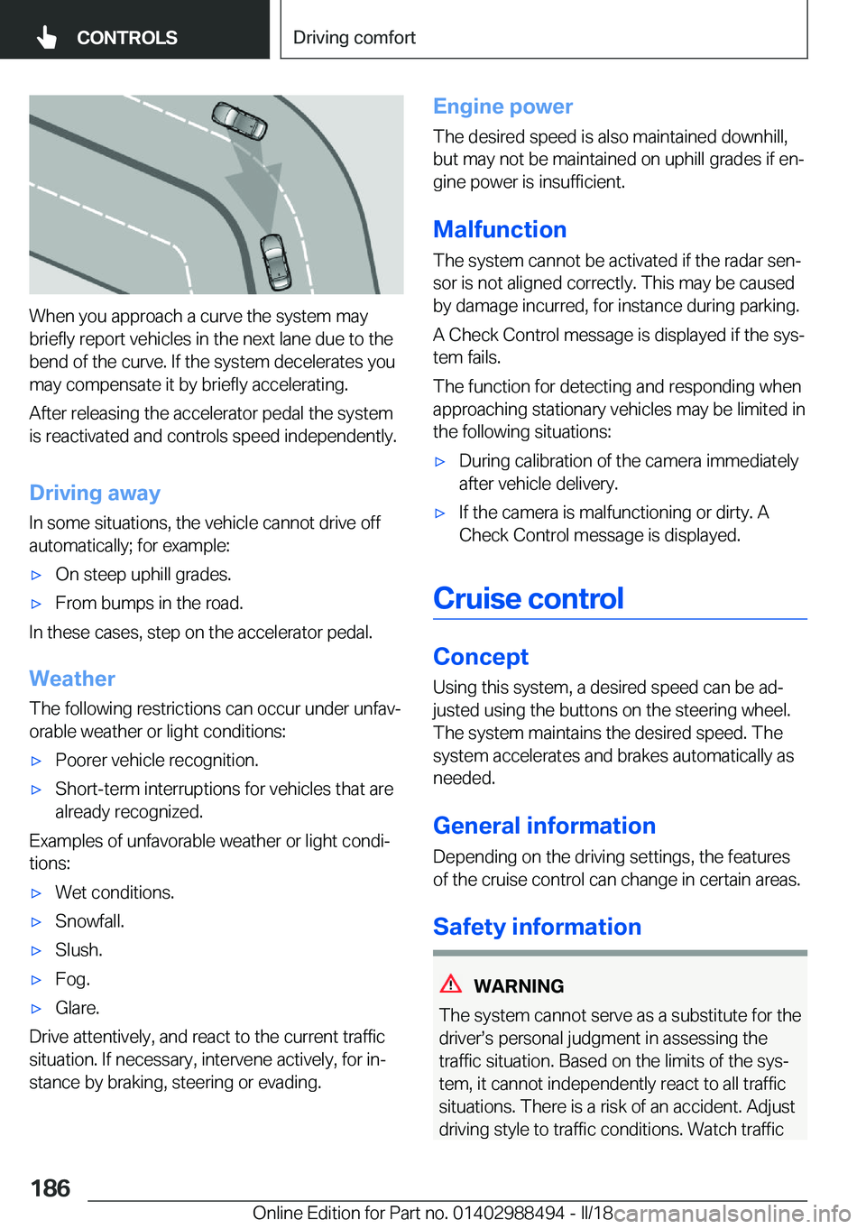 BMW 6 SERIES CONVERTIBLE 2018  Owners Manual �W�h�e�n� �y�o�u� �a�p�p�r�o�a�c�h� �a� �c�u�r�v�e� �t�h�e� �s�y�s�t�e�m� �m�a�y
�b�r�i�e�f�l�y� �r�e�p�o�r�t� �v�e�h�i�c�l�e�s� �i�n� �t�h�e� �n�e�x�t� �l�a�n�e� �d�u�e� �t�o� �t�h�e �b�e�n�d� �o�f� 