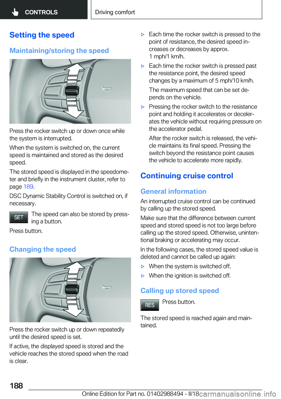 BMW 6 SERIES CONVERTIBLE 2018  Owners Manual �S�e�t�t�i�n�g��t�h�e��s�p�e�e�d�M�a�i�n�t�a�i�n�i�n�g�/�s�t�o�r�i�n�g��t�h�e��s�p�e�e�d
�P�r�e�s�s� �t�h�e� �r�o�c�k�e�r� �s�w�i�t�c�h� �u�p� �o�r� �d�o�w�n� �o�n�c�e� �w�h�i�l�e�t�h�e� �s�y�s�t�