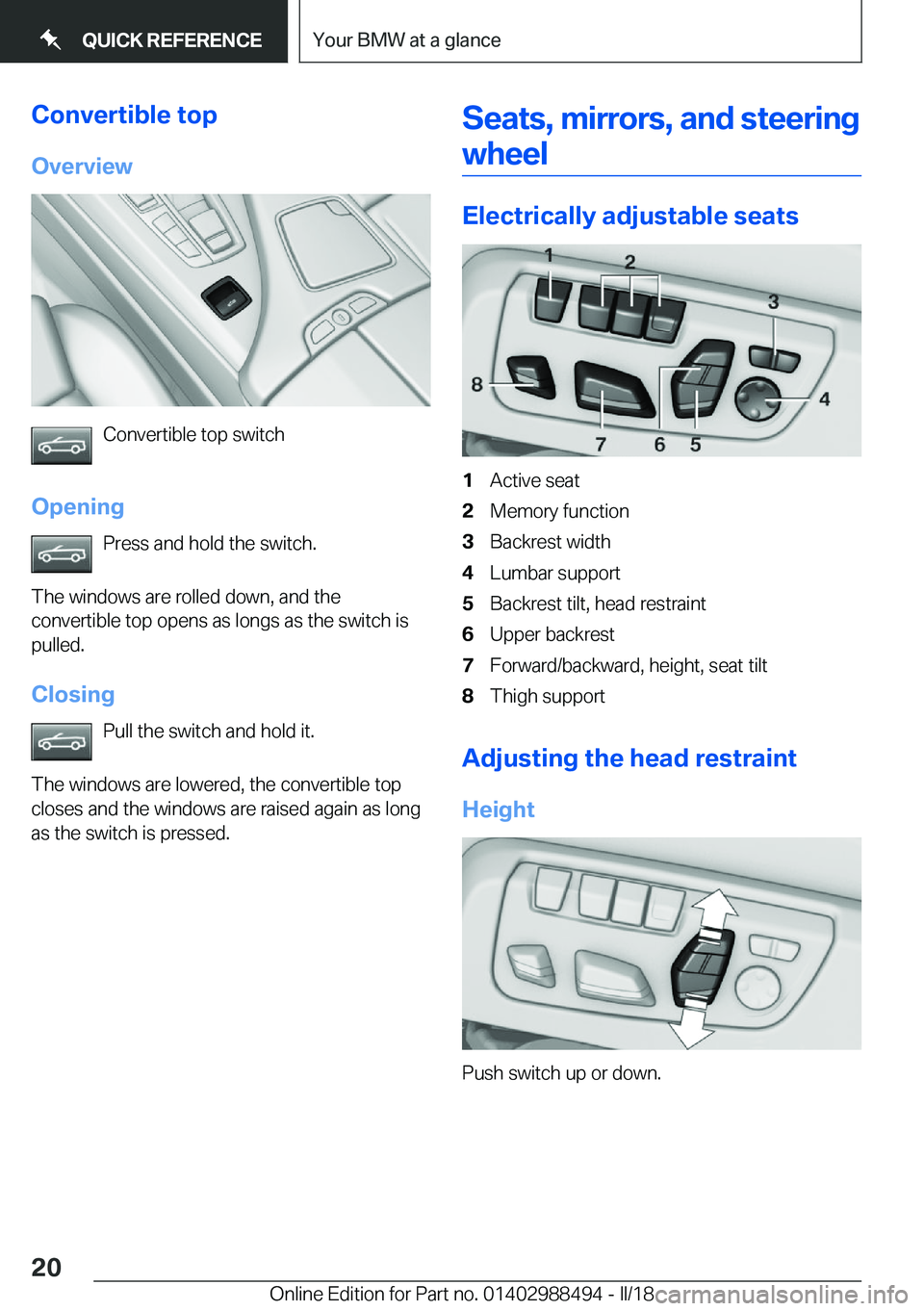 BMW 6 SERIES CONVERTIBLE 2018 User Guide �C�o�n�v�e�r�t�i�b�l�e��t�o�p
�O�v�e�r�v�i�e�w
�C�o�n�v�e�r�t�i�b�l�e� �t�o�p� �s�w�i�t�c�h
�O�p�e�n�i�n�g �P�r�e�s�s� �a�n�d� �h�o�l�d� �t�h�e� �s�w�i�t�c�h�.
�T�h�e� �w�i�n�d�o�w�s� �a�r�e� �r�o�l�