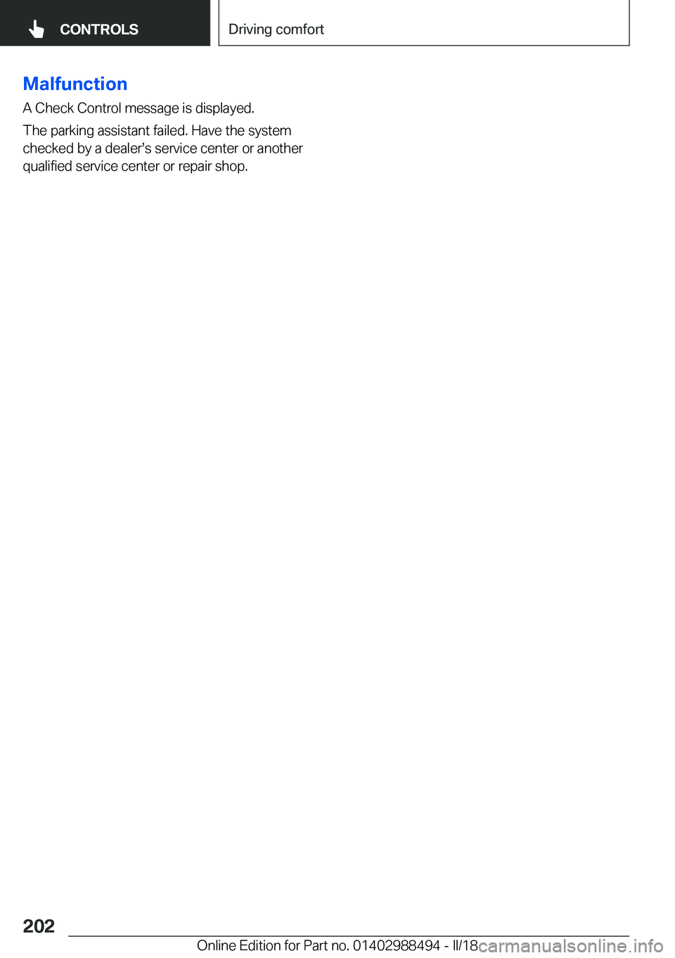 BMW 6 SERIES CONVERTIBLE 2018  Owners Manual �M�a�l�f�u�n�c�t�i�o�n
�A� �C�h�e�c�k� �C�o�n�t�r�o�l� �m�e�s�s�a�g�e� �i�s� �d�i�s�p�l�a�y�e�d�. �T�h�e� �p�a�r�k�i�n�g� �a�s�s�i�s�t�a�n�t� �f�a�i�l�e�d�.� �H�a�v�e� �t�h�e� �s�y�s�t�e�m�c�h�e�c�k�e
