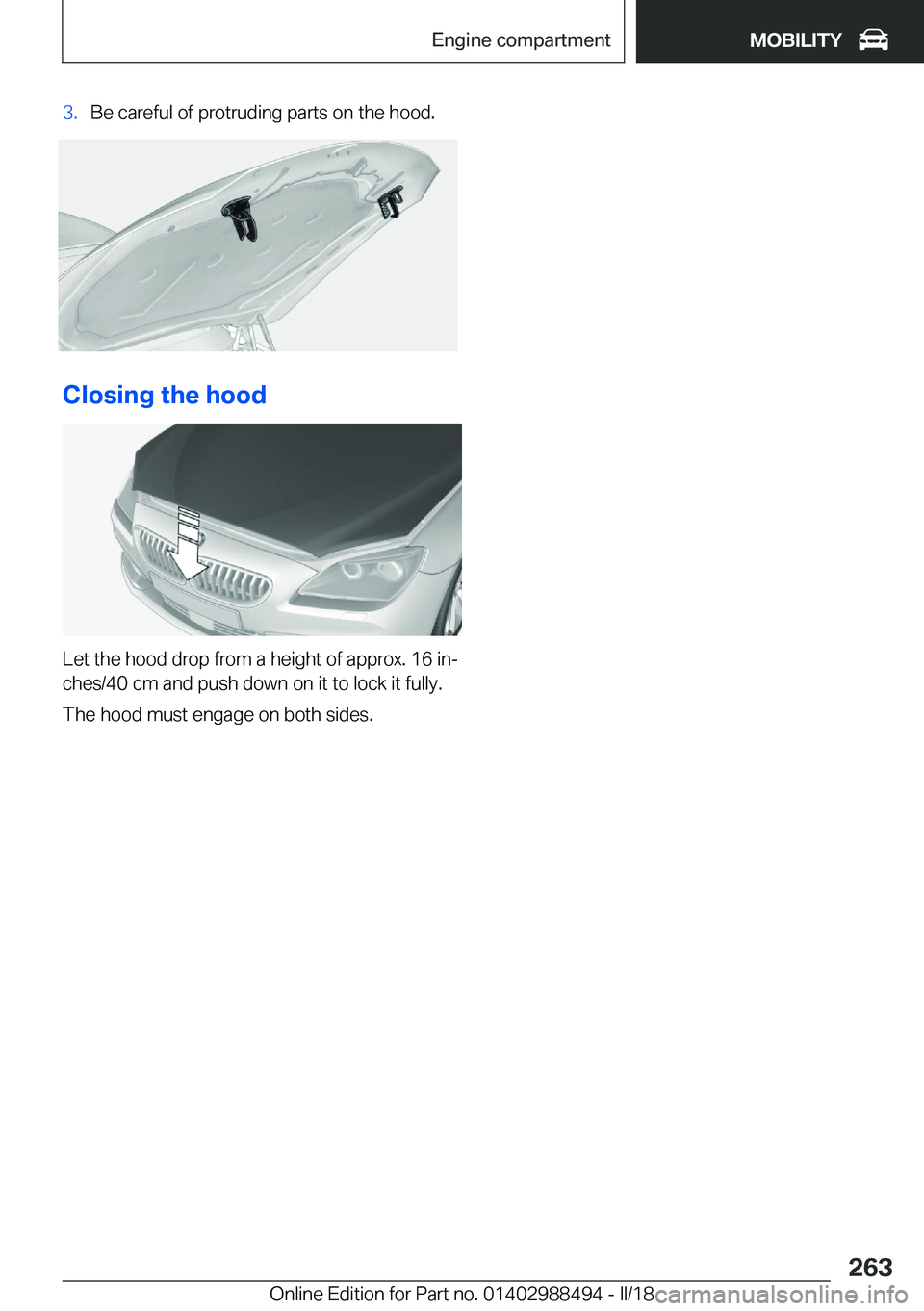 BMW 6 SERIES CONVERTIBLE 2018  Owners Manual �3�.�B�e� �c�a�r�e�f�u�l� �o�f� �p�r�o�t�r�u�d�i�n�g� �p�a�r�t�s� �o�n� �t�h�e� �h�o�o�d�.
�C�l�o�s�i�n�g��t�h�e��h�o�o�d
�L�e�t� �t�h�e� �h�o�o�d� �d�r�o�p� �f�r�o�m� �a� �h�e�i�g�h�t� �o�f� �a�p�p