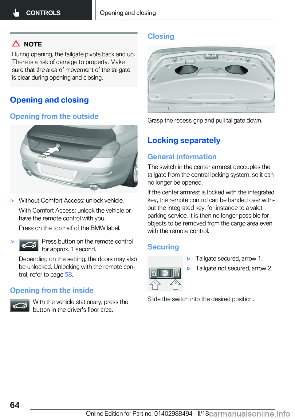 BMW 6 SERIES CONVERTIBLE 2018 Repair Manual �N�O�T�E
�D�u�r�i�n�g� �o�p�e�n�i�n�g�,� �t�h�e� �t�a�i�l�g�a�t�e� �p�i�v�o�t�s� �b�a�c�k� �a�n�d� �u�p�. �T�h�e�r�e� �i�s� �a� �r�i�s�k� �o�f� �d�a�m�a�g�e� �t�o� �p�r�o�p�e�r�t�y�.� �M�a�k�e
�s�u�r�
