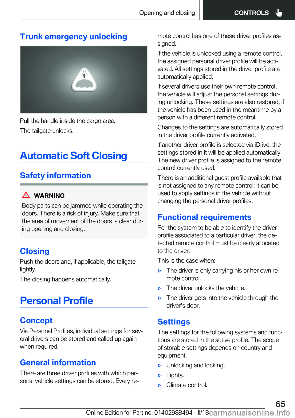 BMW 6 SERIES CONVERTIBLE 2018 Repair Manual �T�r�u�n�k��e�m�e�r�g�e�n�c�y��u�n�l�o�c�k�i�n�g
�P�u�l�l� �t�h�e� �h�a�n�d�l�e� �i�n�s�i�d�e� �t�h�e� �c�a�r�g�o� �a�r�e�a�.�T�h�e� �t�a�i�l�g�a�t�e� �u�n�l�o�c�k�s�.
�A�u�t�o�m�a�t�i�c��S�o�f�t�
