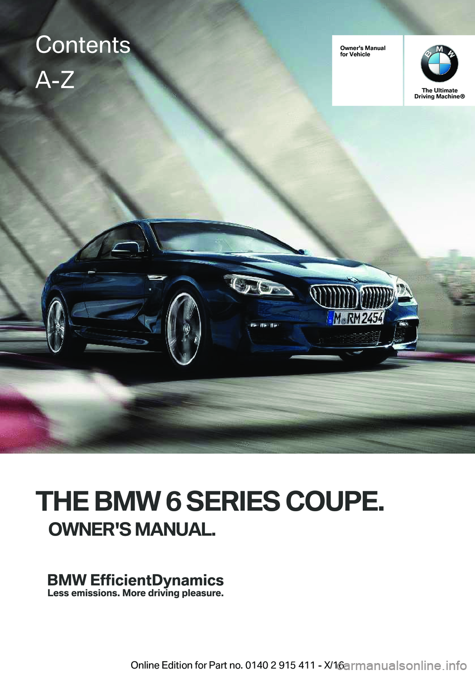 BMW 6 SERIES COUPE 2017  Owners Manual �O�w�n�e�r�'�s��M�a�n�u�a�l
�f�o�r��V�e�h�i�c�l�e
�T�h�e��U�l�t�i�m�a�t�e
�D�r�i�v�i�n�g��M�a�c�h�i�n�e�n
�T�H�E��B�M�W��6��S�E�R�I�E�S��C�O�U�P�E�.
�O�W�N�E�R�'�S��M�A�N�U�A�L�.
�C�o