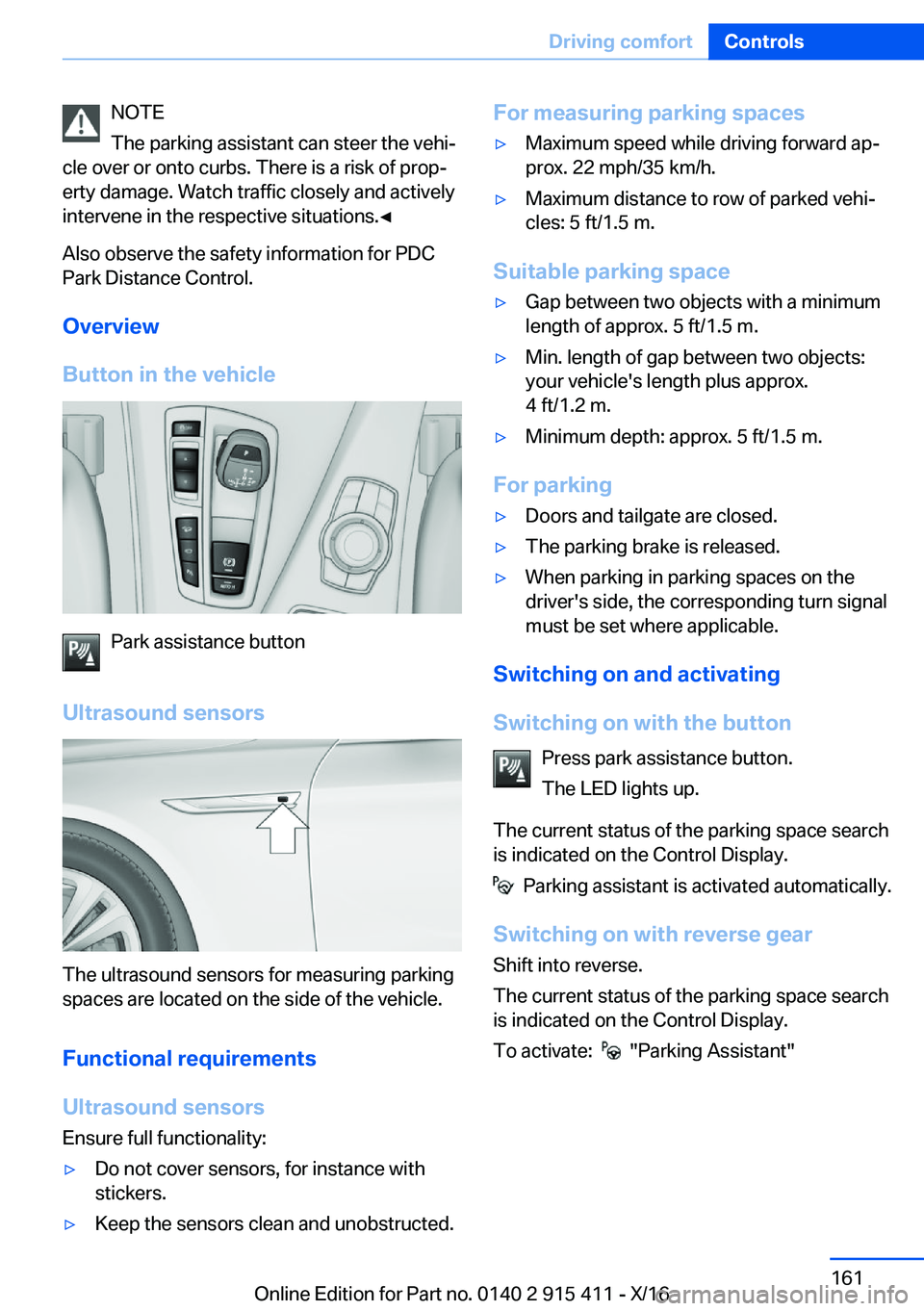 BMW 6 SERIES COUPE 2017  Owners Manual �N�O�T�E
�T�h�e� �p�a�r�k�i�n�g� �a�s�s�i�s�t�a�n�t� �c�a�n� �s�t�e�e�r� �t�h�e� �v�e�h�ij
�c�l�e� �o�v�e�r� �o�r� �o�n�t�o� �c�u�r�b�s�.� �T�h�e�r�e� �i�s� �a� �r�i�s�k� �o�f� �p�r�o�pj �e�r�t�y� �