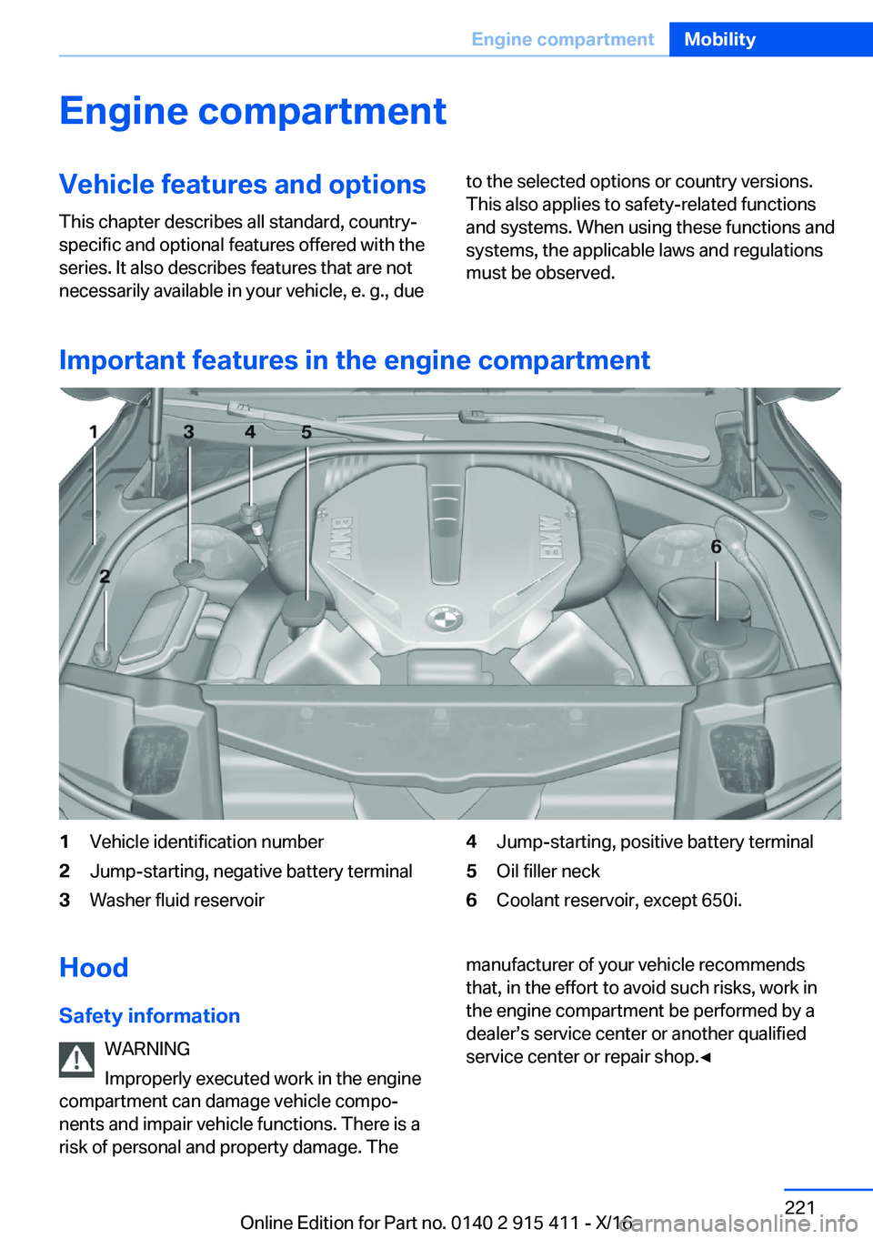 BMW 6 SERIES COUPE 2017  Owners Manual �E�n�g�i�n�e��c�o�m�p�a�r�t�m�e�n�t�V�e�h�i�c�l�e��f�e�a�t�u�r�e�s��a�n�d��o�p�t�i�o�n�s�T�h�i�s� �c�h�a�p�t�e�r� �d�e�s�c�r�i�b�e�s� �a�l�l� �s�t�a�n�d�a�r�d�,� �c�o�u�n�t�r�y�-�s�p�e�c�i�f�i�c� 