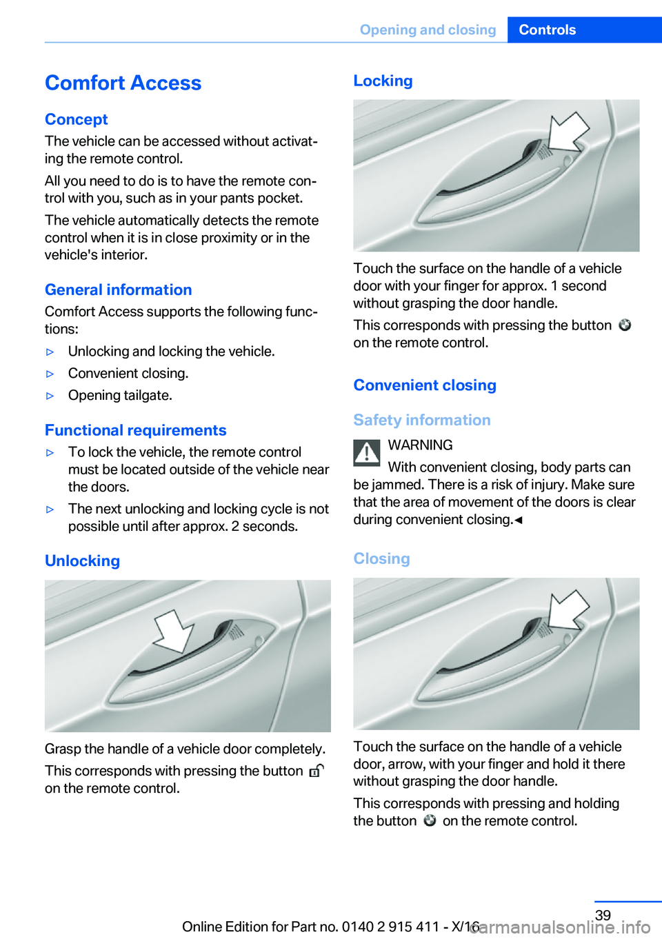 BMW 6 SERIES COUPE 2017 Owners Guide �C�o�m�f�o�r�t��A�c�c�e�s�s�C�o�n�c�e�p�t
�T�h�e� �v�e�h�i�c�l�e� �c�a�n� �b�e� �a�c�c�e�s�s�e�d� �w�i�t�h�o�u�t� �a�c�t�i�v�a�tj
�i�n�g� �t�h�e� �r�e�m�o�t�e� �c�o�n�t�r�o�l�.
�A�l�l� �y�o�u� �n�e�