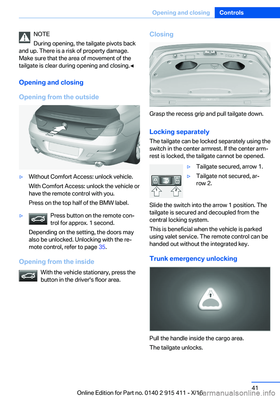 BMW 6 SERIES COUPE 2017 Service Manual �N�O�T�E
�D�u�r�i�n�g� �o�p�e�n�i�n�g�,� �t�h�e� �t�a�i�l�g�a�t�e� �p�i�v�o�t�s� �b�a�c�k
�a�n�d� �u�p�.� �T�h�e�r�e� �i�s� �a� �r�i�s�k� �o�f� �p�r�o�p�e�r�t�y� �d�a�m�a�g�e�. �M�a�k�e� �s�u�r�e� �t�