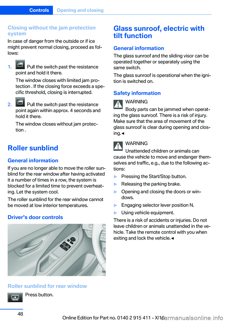 BMW 6 SERIES COUPE 2017 Service Manual �C�l�o�s�i�n�g��w�i�t�h�o�u�t��t�h�e��j�a�m��p�r�o�t�e�c�t�i�o�n
�s�y�s�t�e�m
�I�n� �c�a�s�e� �o�f� �d�a�n�g�e�r� �f�r�o�m� �t�h�e� �o�u�t�s�i�d�e� �o�r� �i�f� �i�c�e �m�i�g�h�t� �p�r�e�v�e�n�t� �