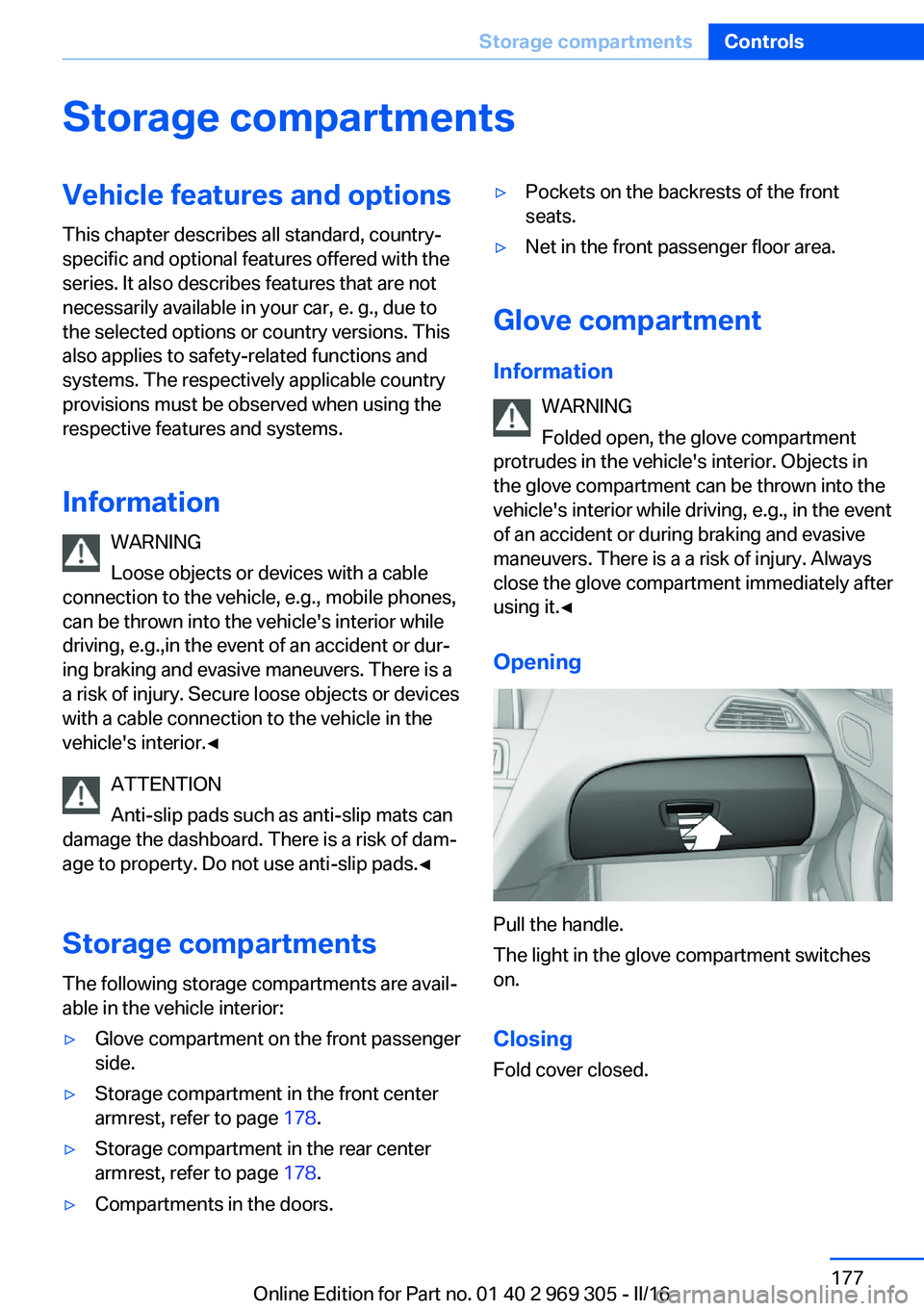 BMW 6 SERIES GRAN COUPE 2017 Owners Manual Storage compartmentsVehicle features and optionsThis chapter describes all standard, country-
specific and optional features offered with the
series. It also describes features that are not
necessaril BMW 6 SERIES GRAN COUPE 2017 Owners Manual Storage compartmentsVehicle features and optionsThis chapter describes all standard, country-
specific and optional features offered with the
series. It also describes features that are not
necessaril