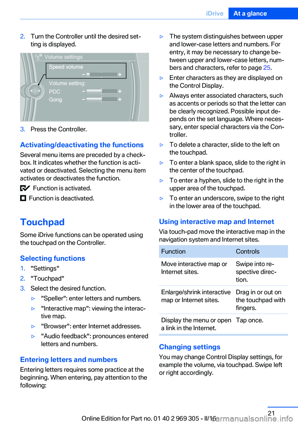 BMW 6 SERIES GRAN COUPE 2017 Owners Manual 2.Turn the Controller until the desired set‐
ting is displayed.3.Press the Controller.
Activating/deactivating the functions
Several menu items are preceded by a check‐
box. It indicates whether t BMW 6 SERIES GRAN COUPE 2017 Owners Manual 2.Turn the Controller until the desired set‐
ting is displayed.3.Press the Controller.
Activating/deactivating the functions
Several menu items are preceded by a check‐
box. It indicates whether t