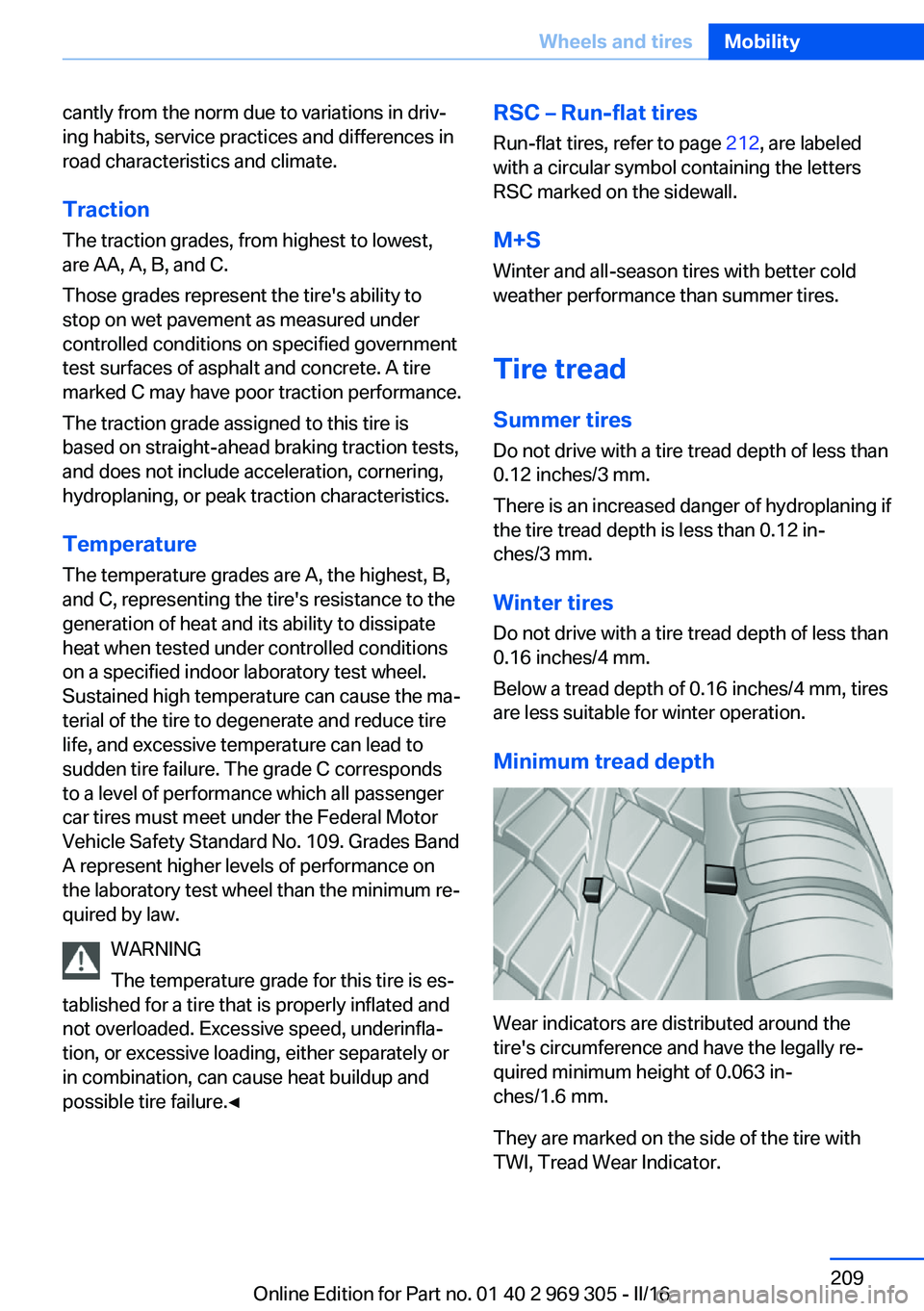 BMW 6 SERIES GRAN COUPE 2017 Owners Manual cantly from the norm due to variations in driv‐
ing habits, service practices and differences in
road characteristics and climate.
Traction
The traction grades, from highest to lowest,
are AA, A, B, BMW 6 SERIES GRAN COUPE 2017 Owners Manual cantly from the norm due to variations in driv‐
ing habits, service practices and differences in
road characteristics and climate.
Traction
The traction grades, from highest to lowest,
are AA, A, B,