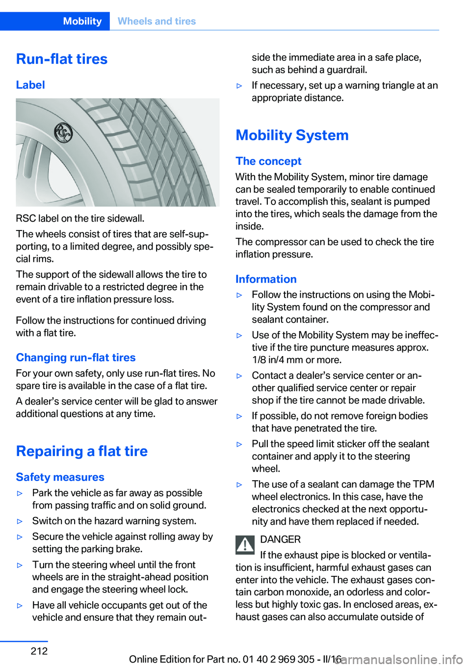 BMW 6 SERIES GRAN COUPE 2017 Owners Manual Run-flat tires
Label
RSC label on the tire sidewall.
The wheels consist of tires that are self-sup‐
porting, to a limited degree, and possibly spe‐
cial rims.
The support of the sidewall allows th BMW 6 SERIES GRAN COUPE 2017 Owners Manual Run-flat tires
Label
RSC label on the tire sidewall.
The wheels consist of tires that are self-sup‐
porting, to a limited degree, and possibly spe‐
cial rims.
The support of the sidewall allows th
