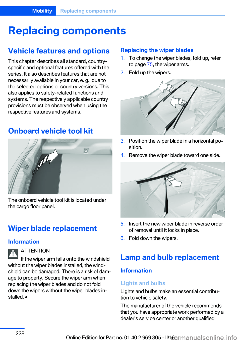 BMW 6 SERIES GRAN COUPE 2017  Owners Manual Replacing componentsVehicle features and optionsThis chapter describes all standard, country-
specific and optional features offered with the
series. It also describes features that are not
necessaril