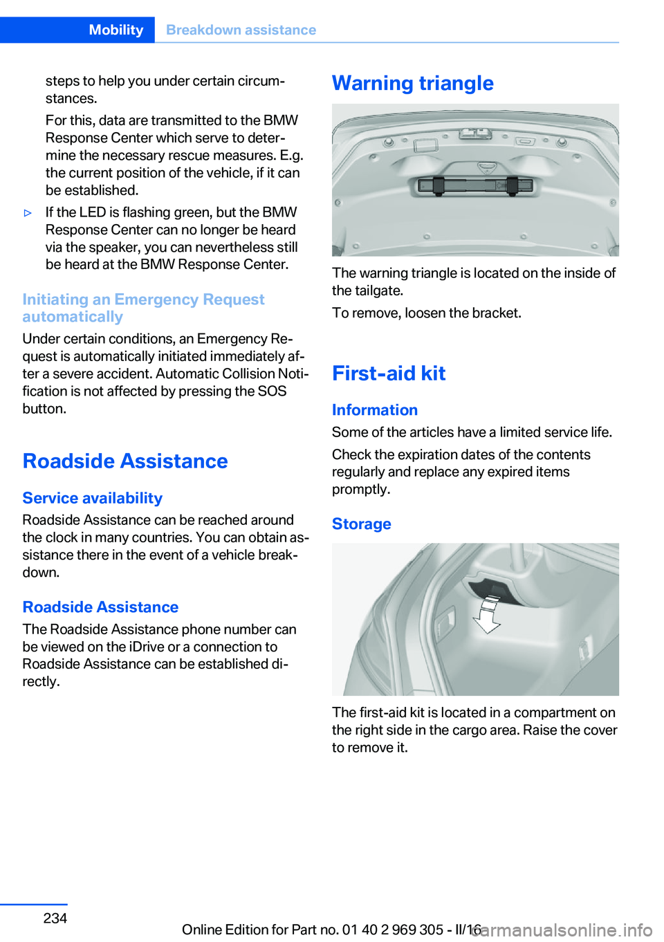 BMW 6 SERIES GRAN COUPE 2017 Owners Manual steps to help you under certain circum‐
stances.
For this, data are transmitted to the BMW
Response Center which serve to deter‐
mine the necessary rescue measures. E.g.
the current position of th BMW 6 SERIES GRAN COUPE 2017 Owners Manual steps to help you under certain circum‐
stances.
For this, data are transmitted to the BMW
Response Center which serve to deter‐
mine the necessary rescue measures. E.g.
the current position of th