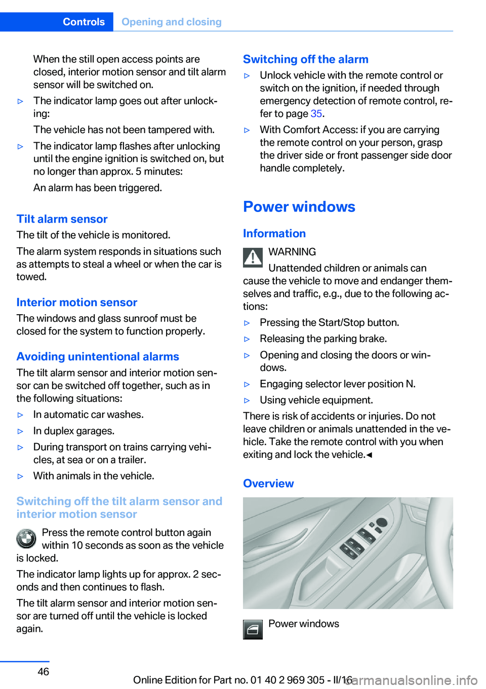 BMW 6 SERIES GRAN COUPE 2017 Owners Manual When the still open access points are
closed, interior motion sensor and tilt alarm
sensor will be switched on.▷The indicator lamp goes out after unlock‐
ing:
The vehicle has not been tampered wit BMW 6 SERIES GRAN COUPE 2017 Owners Manual When the still open access points are
closed, interior motion sensor and tilt alarm
sensor will be switched on.▷The indicator lamp goes out after unlock‐
ing:
The vehicle has not been tampered wit