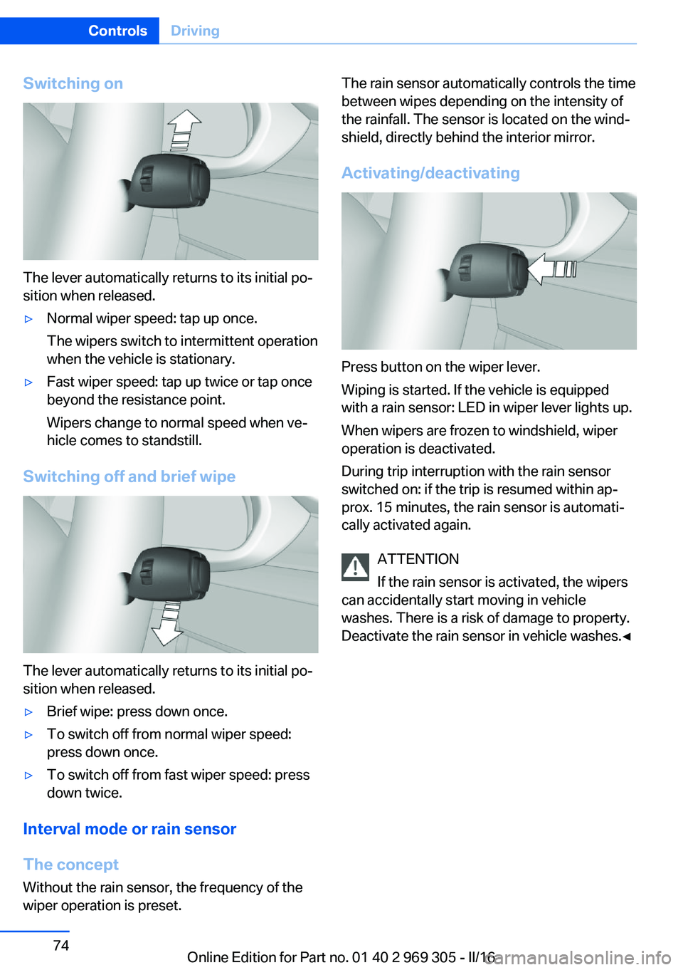 BMW 6 SERIES GRAN COUPE 2017 Manual PDF Switching on
The lever automatically returns to its initial po‐
sition when released.
▷Normal wiper speed: tap up once.
The wipers switch to intermittent operation
when the vehicle is stationary. BMW 6 SERIES GRAN COUPE 2017 Manual PDF Switching on
The lever automatically returns to its initial po‐
sition when released.
▷Normal wiper speed: tap up once.
The wipers switch to intermittent operation
when the vehicle is stationary.